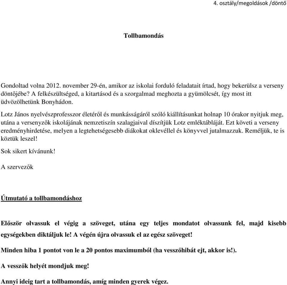 Lotz János nyelvészprofesszor életéről és munkásságáról szóló kiállításunkat holnap 10 órakor nyitjuk meg, utána a versenyzők iskolájának nemzetiszín szalagjaival díszítjük Lotz emléktábláját.