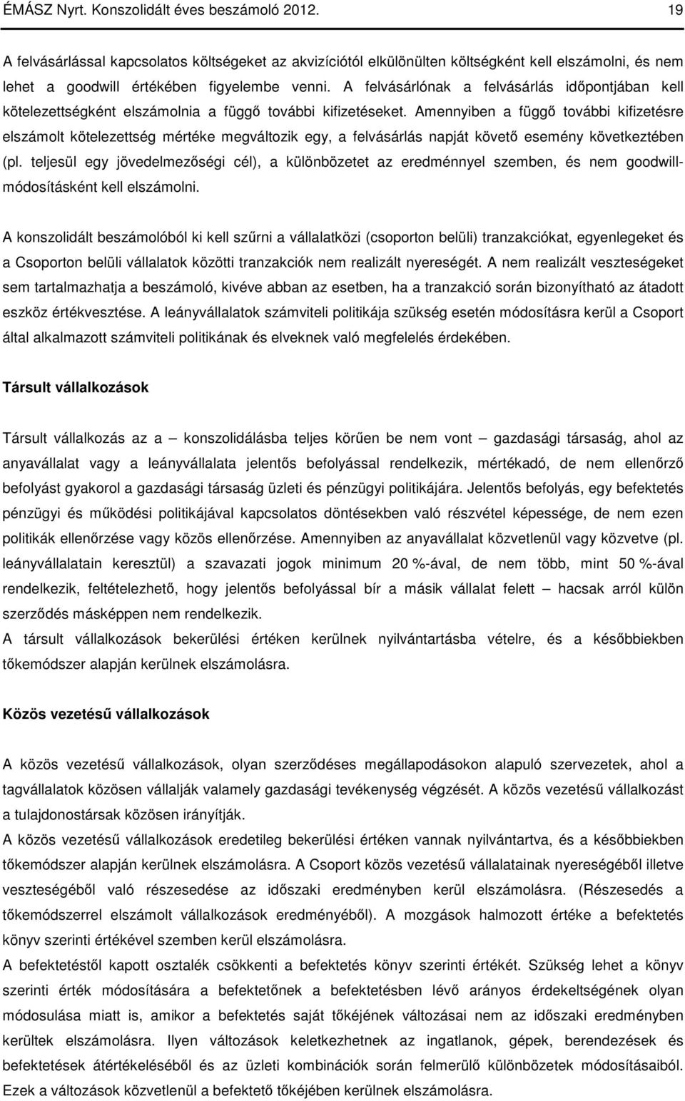 Amennyiben a függı további kifizetésre elszámolt kötelezettség mértéke megváltozik egy, a felvásárlás napját követı esemény következtében (pl.