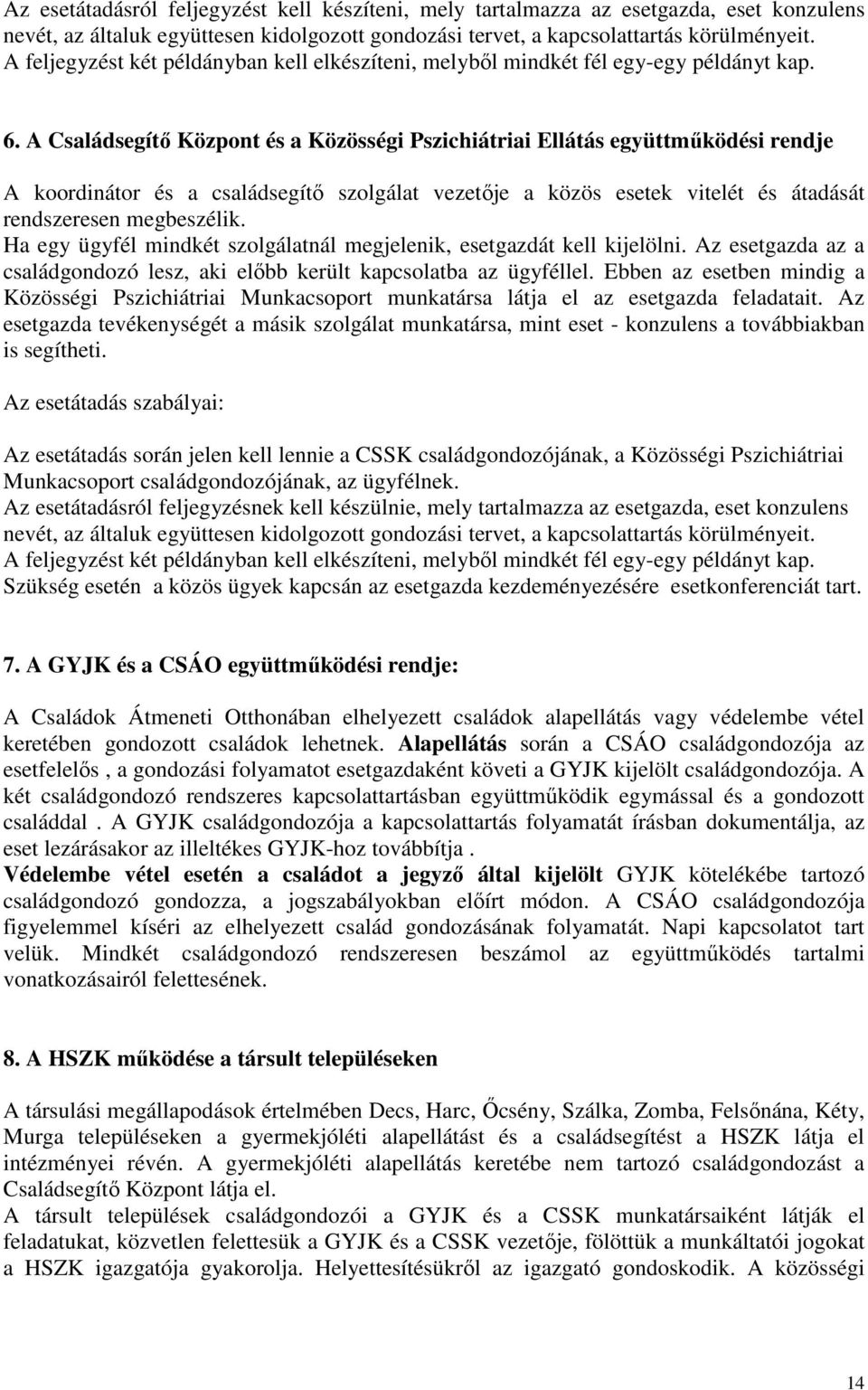 A Családsegítı Központ és a Közösségi Pszichiátriai Ellátás együttmőködési rendje A koordinátor és a családsegítı szolgálat vezetıje a közös esetek vitelét és átadását rendszeresen megbeszélik.