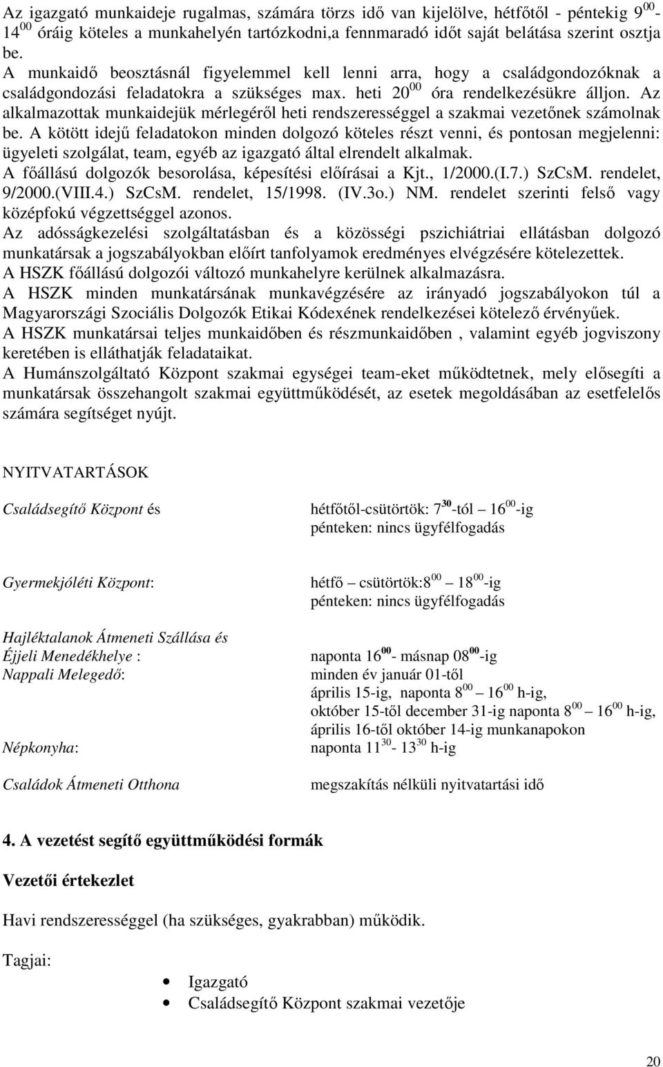 Az alkalmazottak munkaidejük mérlegérıl heti rendszerességgel a szakmai vezetınek számolnak be.