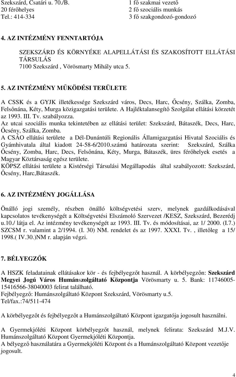 5. AZ INTÉZMÉNY MŐKÖDÉSI TERÜLETE A CSSK és a GYJK illetékessége Szekszárd város, Decs, Harc, İcsény, Szálka, Zomba, Felsınána, Kéty, Murga közigazgatási területe.