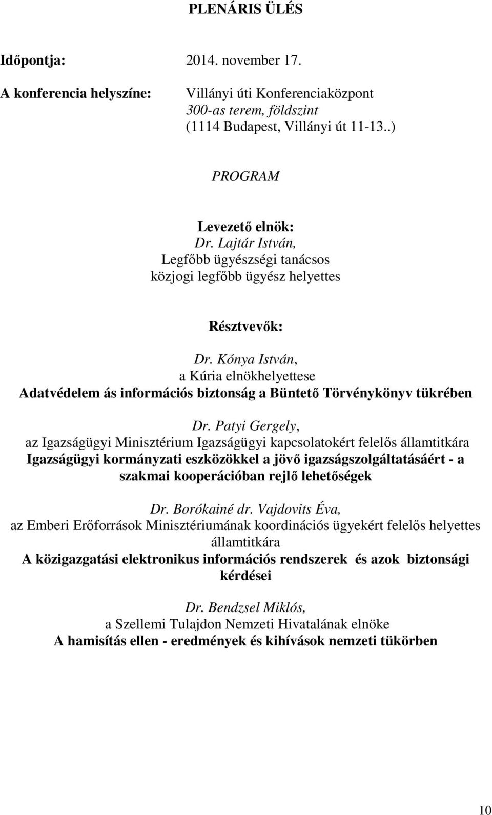 Kónya István, a Kúria elnökhelyettese Adatvédelem ás információs biztonság a Büntető Törvénykönyv tükrében Dr.