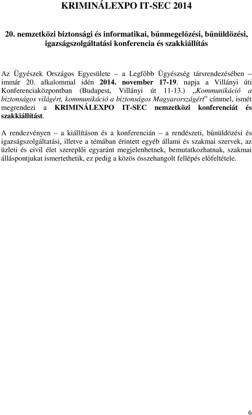 alkalommal idén 2014. november 17-19. napja a Villányi úti Konferenciaközpontban (Budapest, Villányi út 11-13.