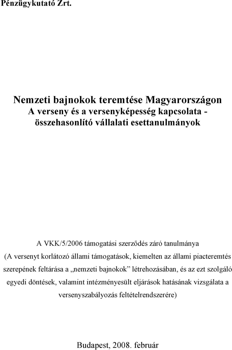 esettanulmányok A VKK/5/2006 támogatási szerzıdés záró tanulmánya (A versenyt korlátozó állami támogatások, kiemelten az