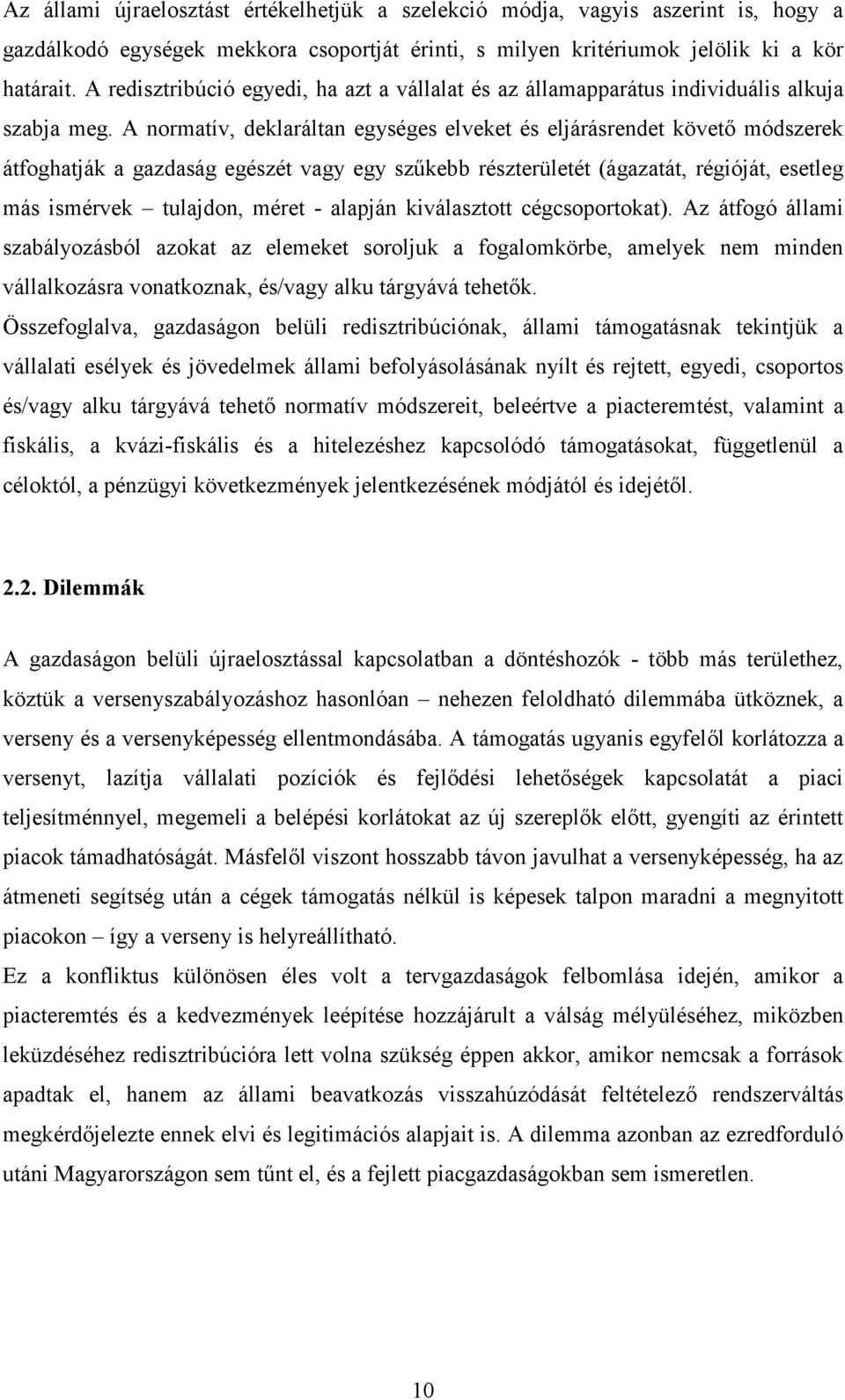 A normatív, deklaráltan egységes elveket és eljárásrendet követı módszerek átfoghatják a gazdaság egészét vagy egy szőkebb részterületét (ágazatát, régióját, esetleg más ismérvek tulajdon, méret -