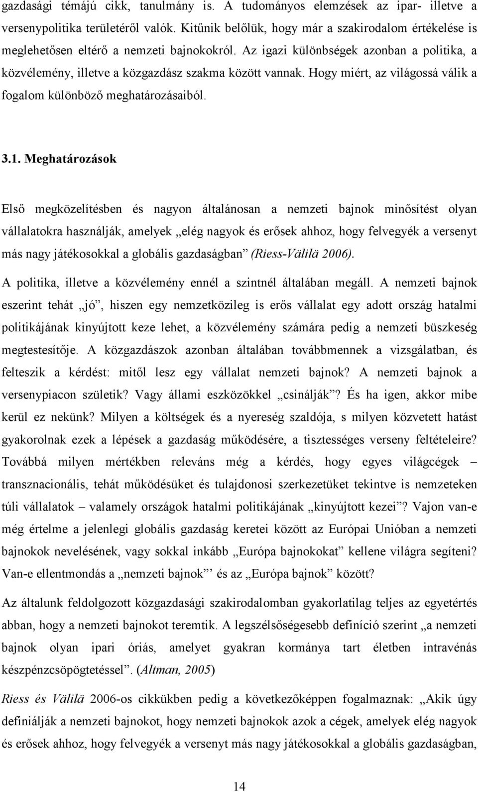 Hogy miért, az világossá válik a fogalom különbözı meghatározásaiból. 3.1.