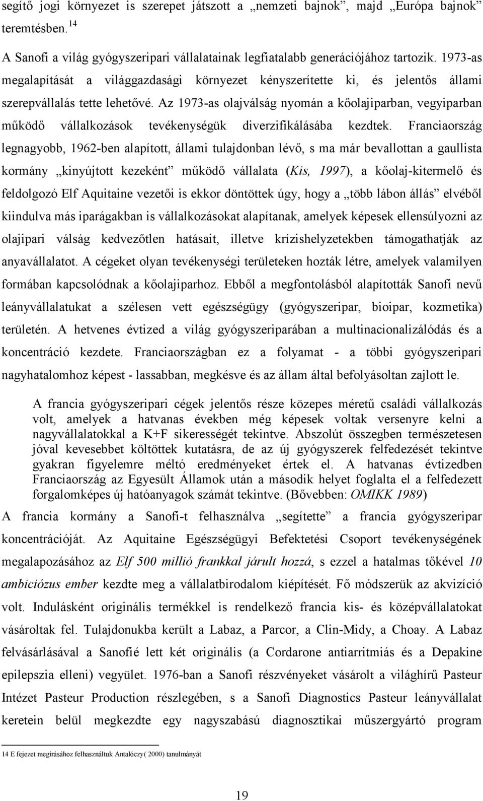 Az 1973-as olajválság nyomán a kıolajiparban, vegyiparban mőködı vállalkozások tevékenységük diverzifikálásába kezdtek.