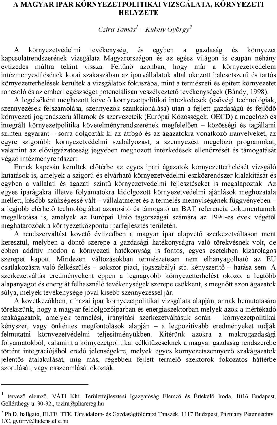 Feltűnő azonban, hogy már a környezetvédelem intézményesülésének korai szakaszában az iparvállalatok által okozott balesetszerű és tartós környezetterhelések kerültek a vizsgálatok fókuszába, mint a