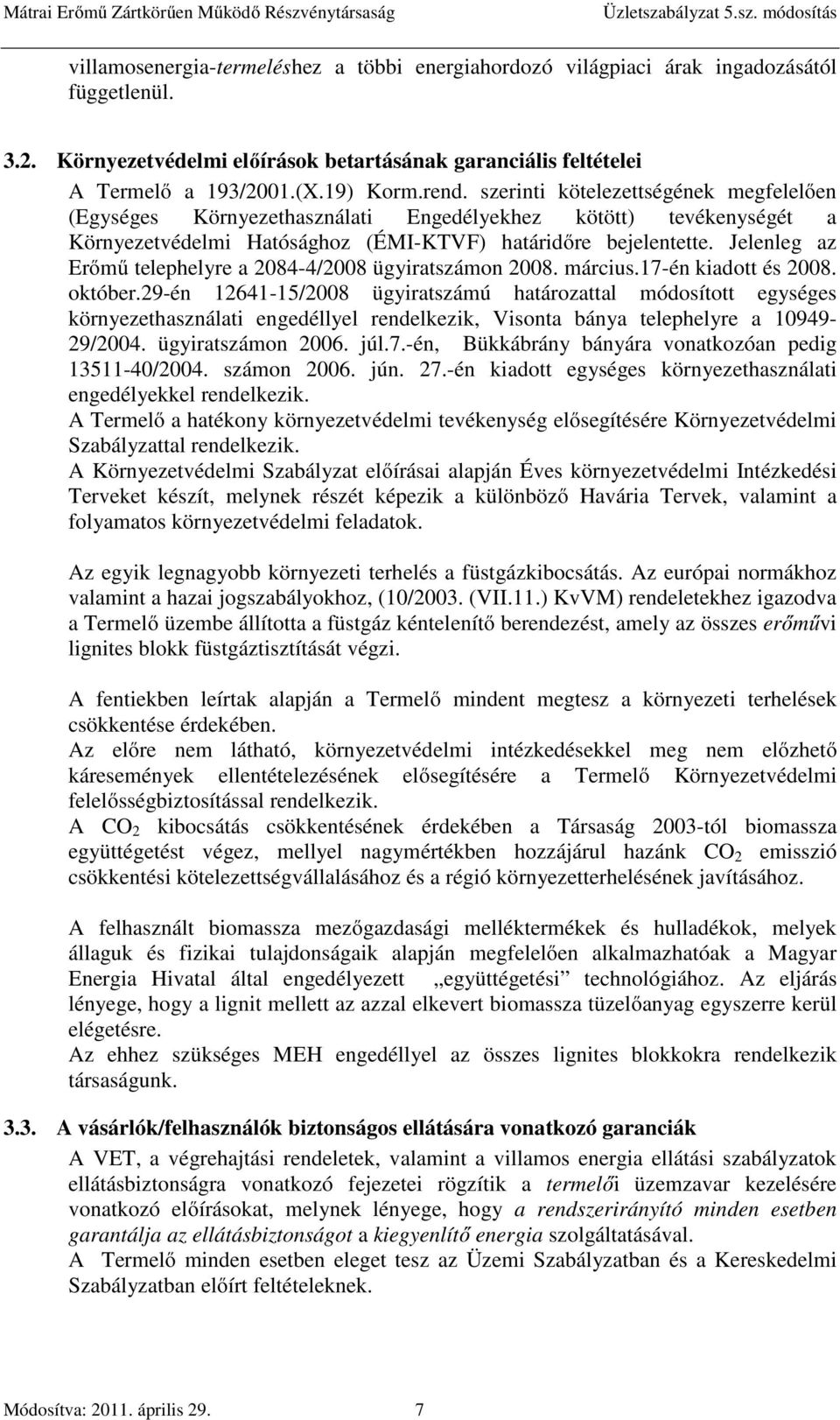 Jelenleg az Erőmű telephelyre a 2084-4/2008 ügyiratszámon 2008. március.17-én kiadott és 2008. október.