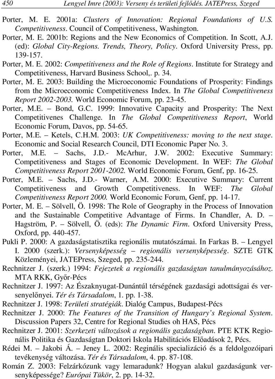 Oxford University Press, pp. 139-157. Porter, M. E. 2002: Competitiveness and the Role of Regions. Institute for Strategy and Competitiveness, Harvard Business School,. p. 34. Porter, M. E. 2003: Building the Microeconomic Foundations of Prosperity: Findings from the Microeconomic Competitiveness Index.