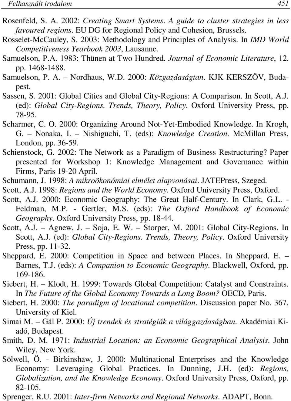 Samuelson, P. A. Nordhaus, W.D. 2000: Közgazdaságtan. KJK KERSZÖV, Budapest. Sassen, S. 2001: Global Cities and Global City-Regions: A Comparison. In Scott, A.J. (ed): Global City-Regions.