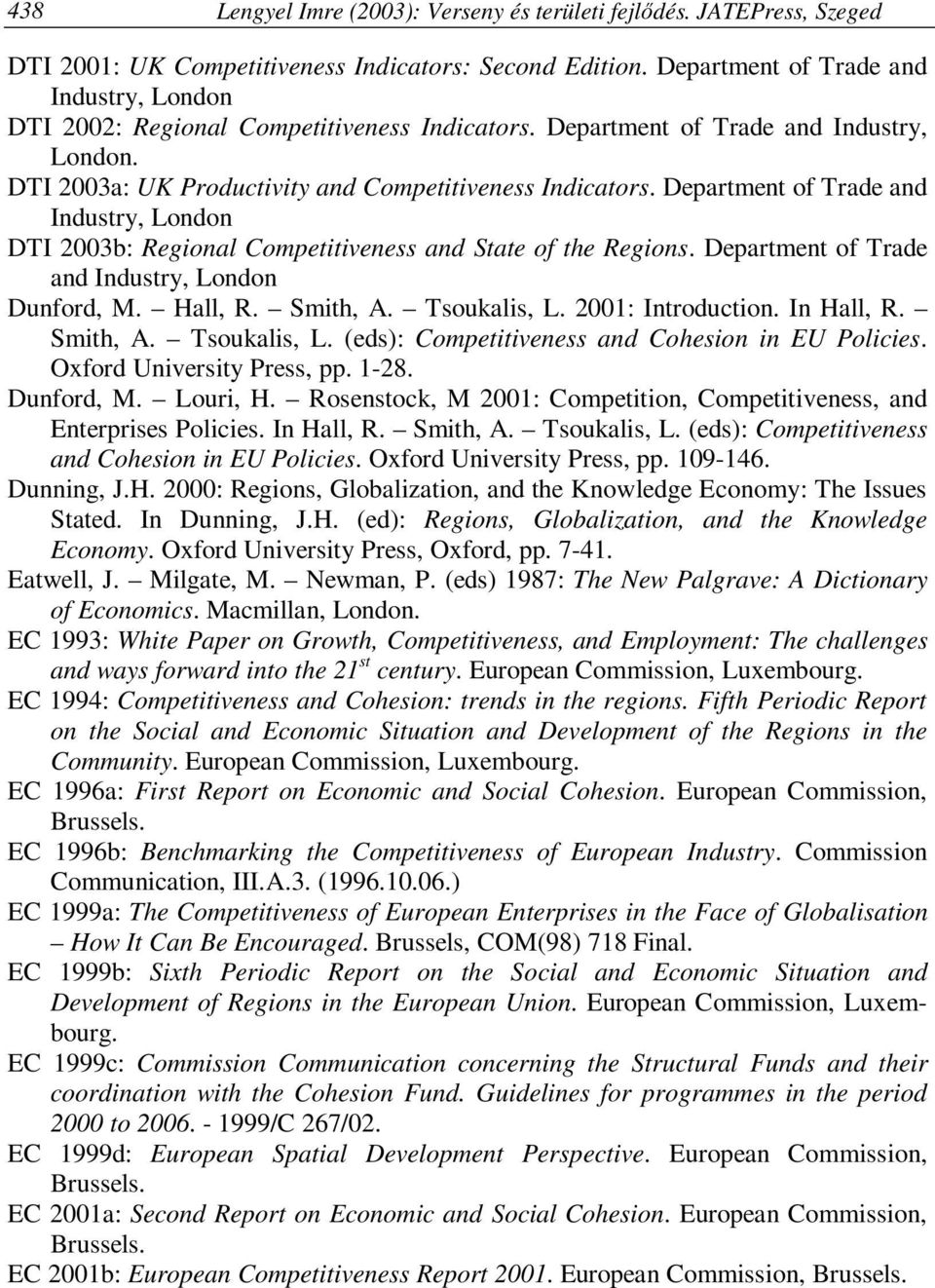Department of Trade and Industry, London DTI 2003b: Regional Competitiveness and State of the Regions. Department of Trade and Industry, London Dunford, M. Hall, R. Smith, A. Tsoukalis, L.