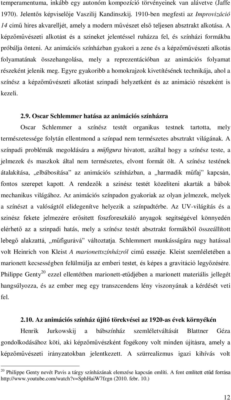 A képzőművészeti alkotást és a színeket jelentéssel ruházza fel, és színházi formákba próbálja önteni.