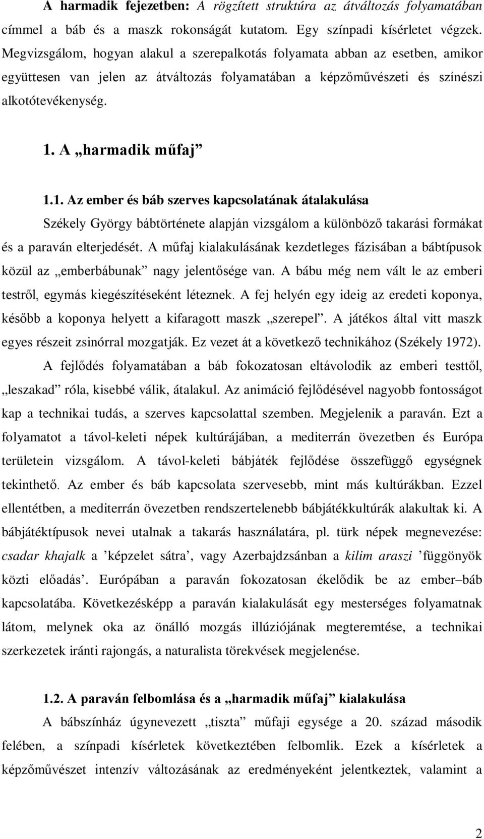 A harmadik műfaj 1.1. Az ember és báb szerves kapcsolatának átalakulása Székely György bábtörténete alapján vizsgálom a különböző takarási formákat és a paraván elterjedését.