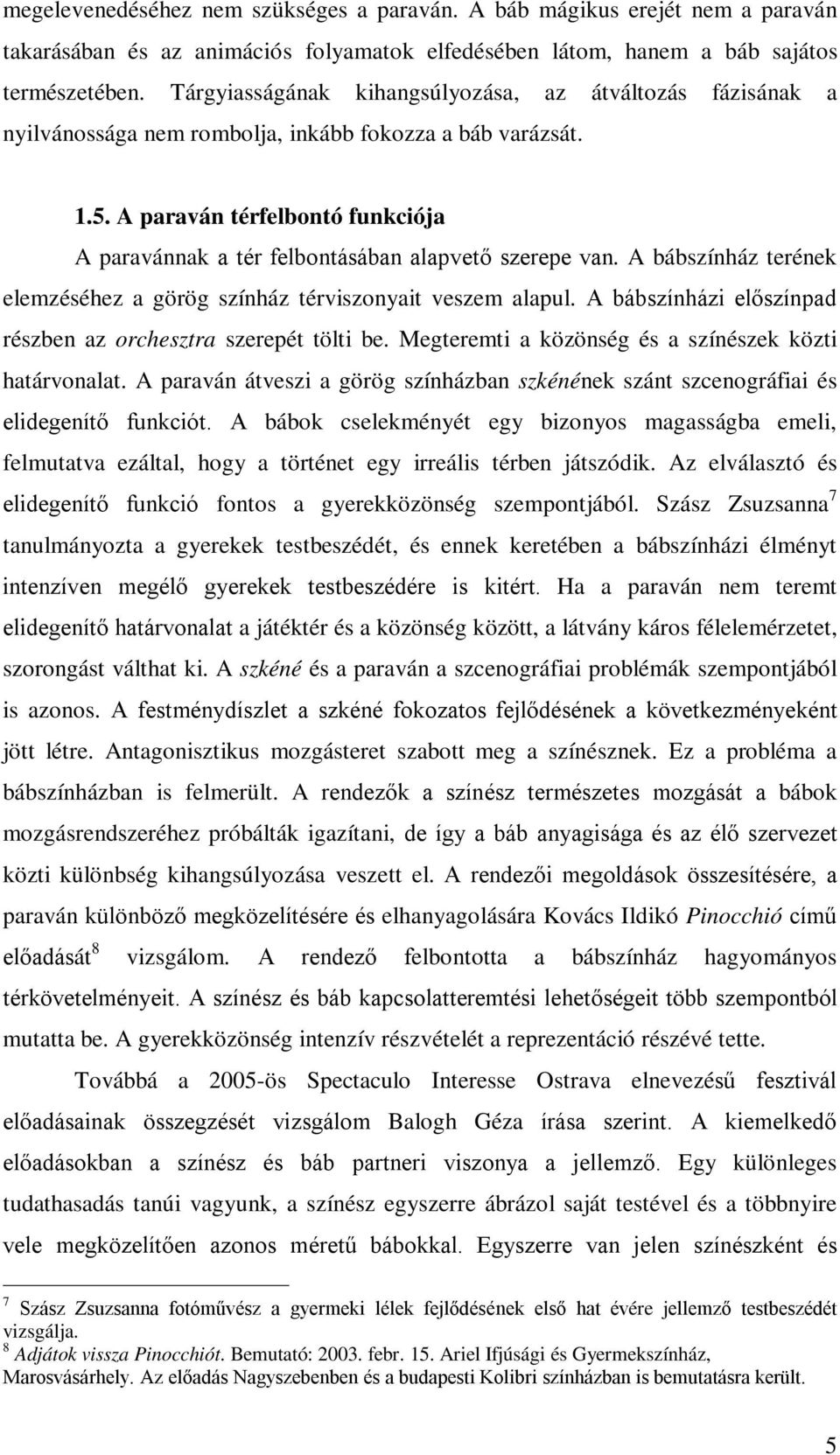 A paraván térfelbontó funkciója A paravánnak a tér felbontásában alapvető szerepe van. A bábszínház terének elemzéséhez a görög színház térviszonyait veszem alapul.