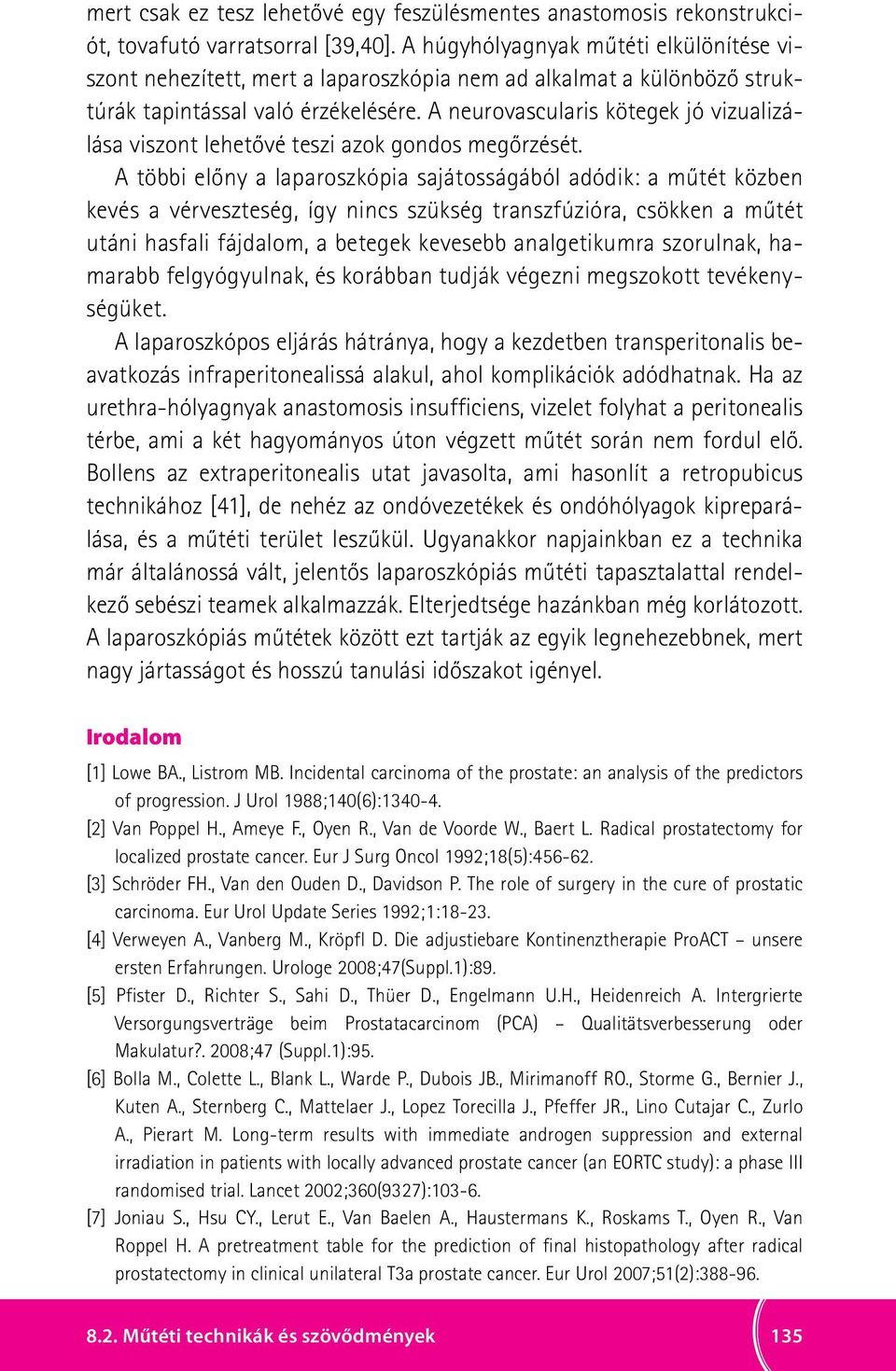 A neurovascularis kötegek jó vizualizálása viszont lehetővé teszi azok gondos megőrzését.