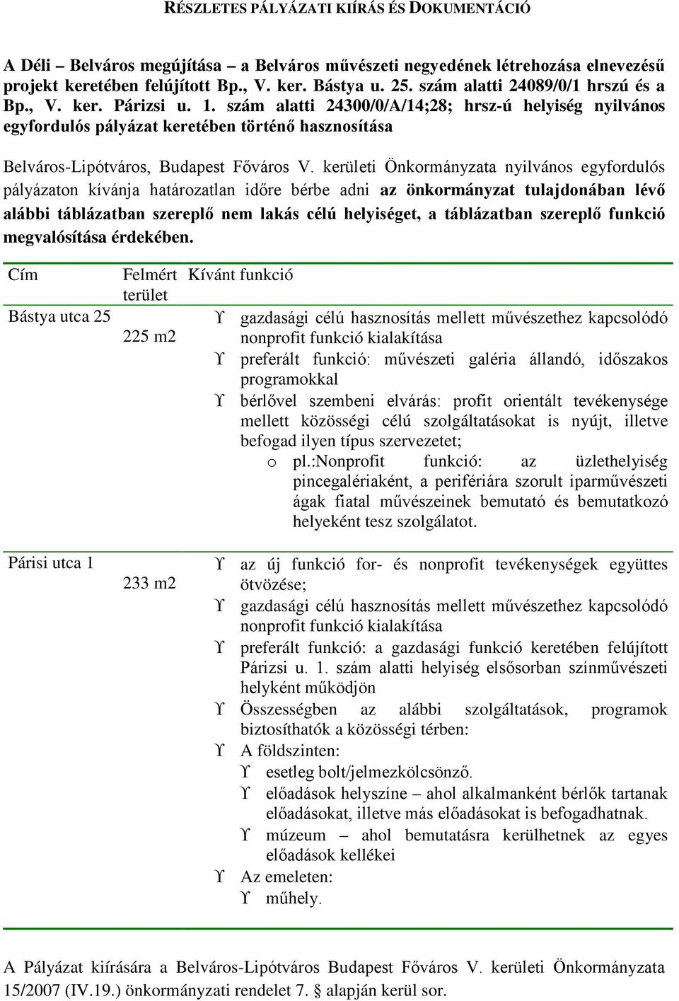 szám alatti 24300/0/A/14;28; hrsz-ú helyiség nyilvános egyfordulós pályázat keretében történő hasznosítása Belváros-Lipótváros, Budapest Főváros V.