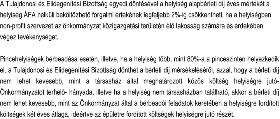 Pincehelyiségek bérbeadása esetén, illetve, ha a helyiség több, mint 80%-a a pinceszinten helyezkedik el, a Tulajdonosi és Elidegenítési Bizottság dönthet a bérleti díj mérsékeléséről, azzal, hogy a