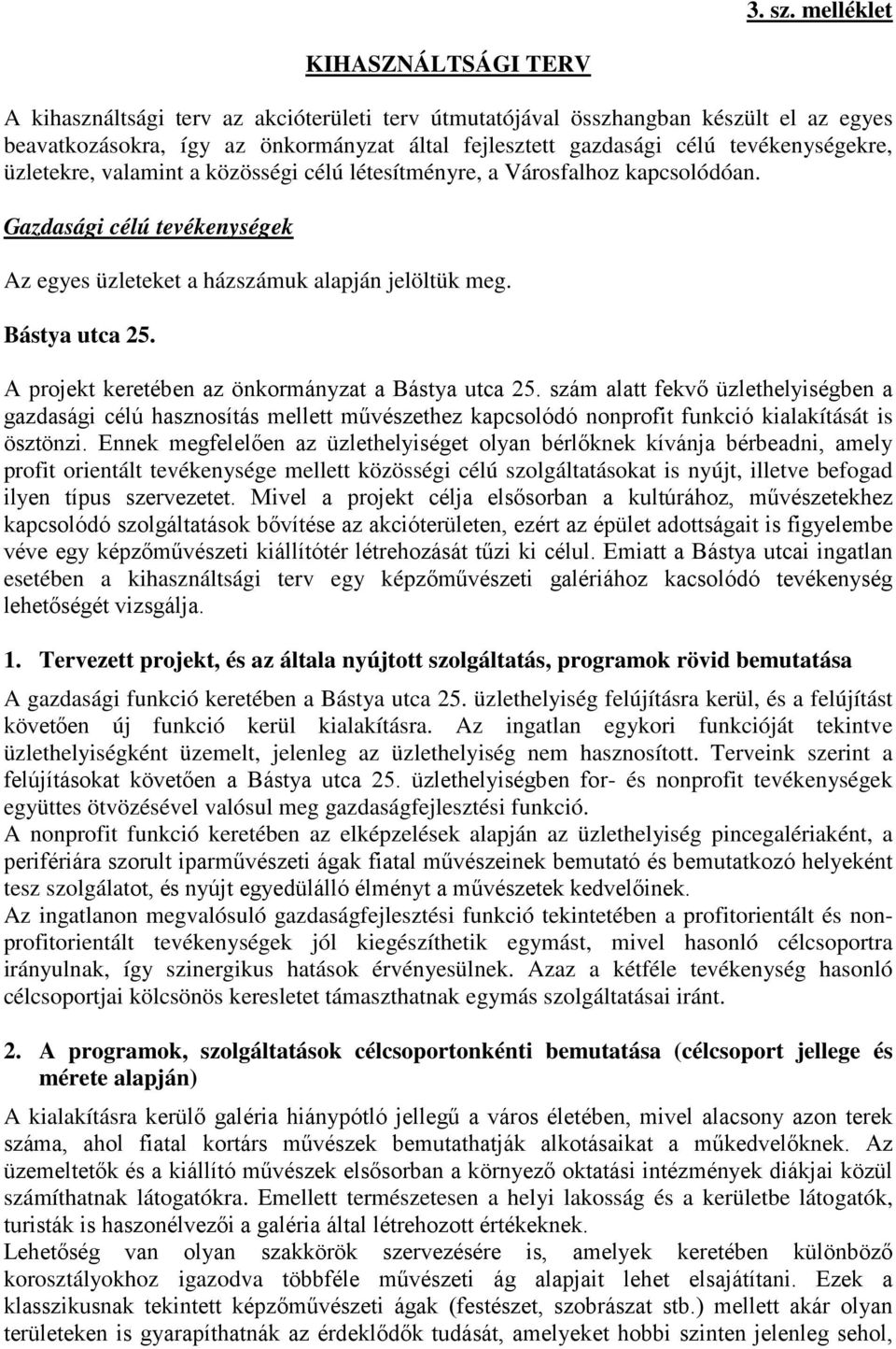 tevékenységekre, üzletekre, valamint a közösségi célú létesítményre, a Városfalhoz kapcsolódóan. Gazdasági célú tevékenységek Az egyes üzleteket a házszámuk alapján jelöltük meg. Bástya utca 25.