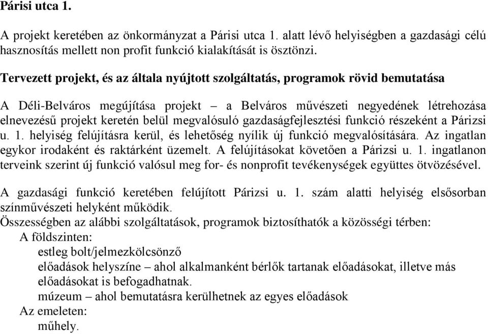 megvalósuló gazdaságfejlesztési funkció részeként a Párizsi u. 1. helyiség felújításra kerül, és lehetőség nyílik új funkció megvalósítására. Az ingatlan egykor irodaként és raktárként üzemelt.