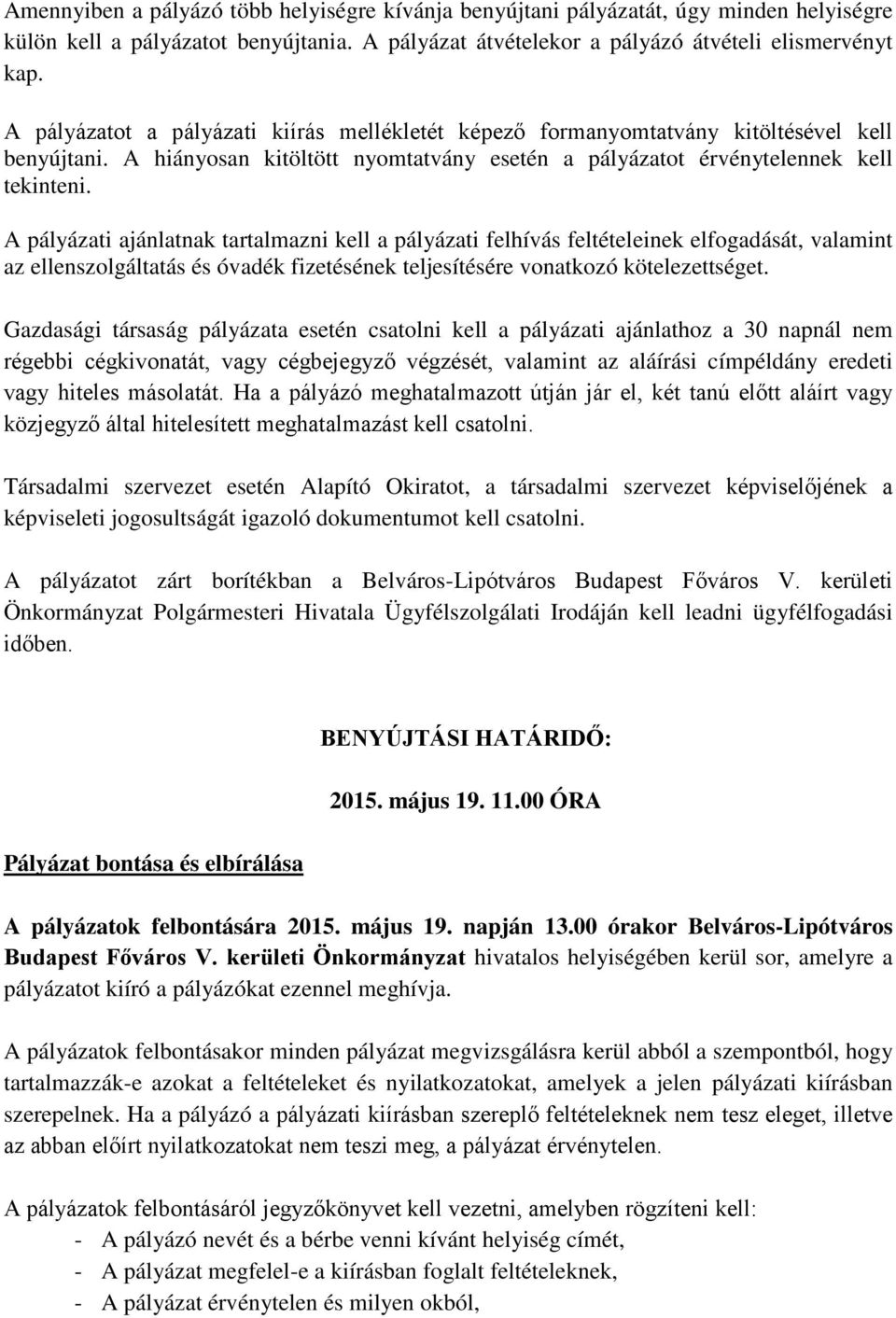 A pályázati ajánlatnak tartalmazni kell a pályázati felhívás feltételeinek elfogadását, valamint az ellenszolgáltatás és óvadék fizetésének teljesítésére vonatkozó kötelezettséget.