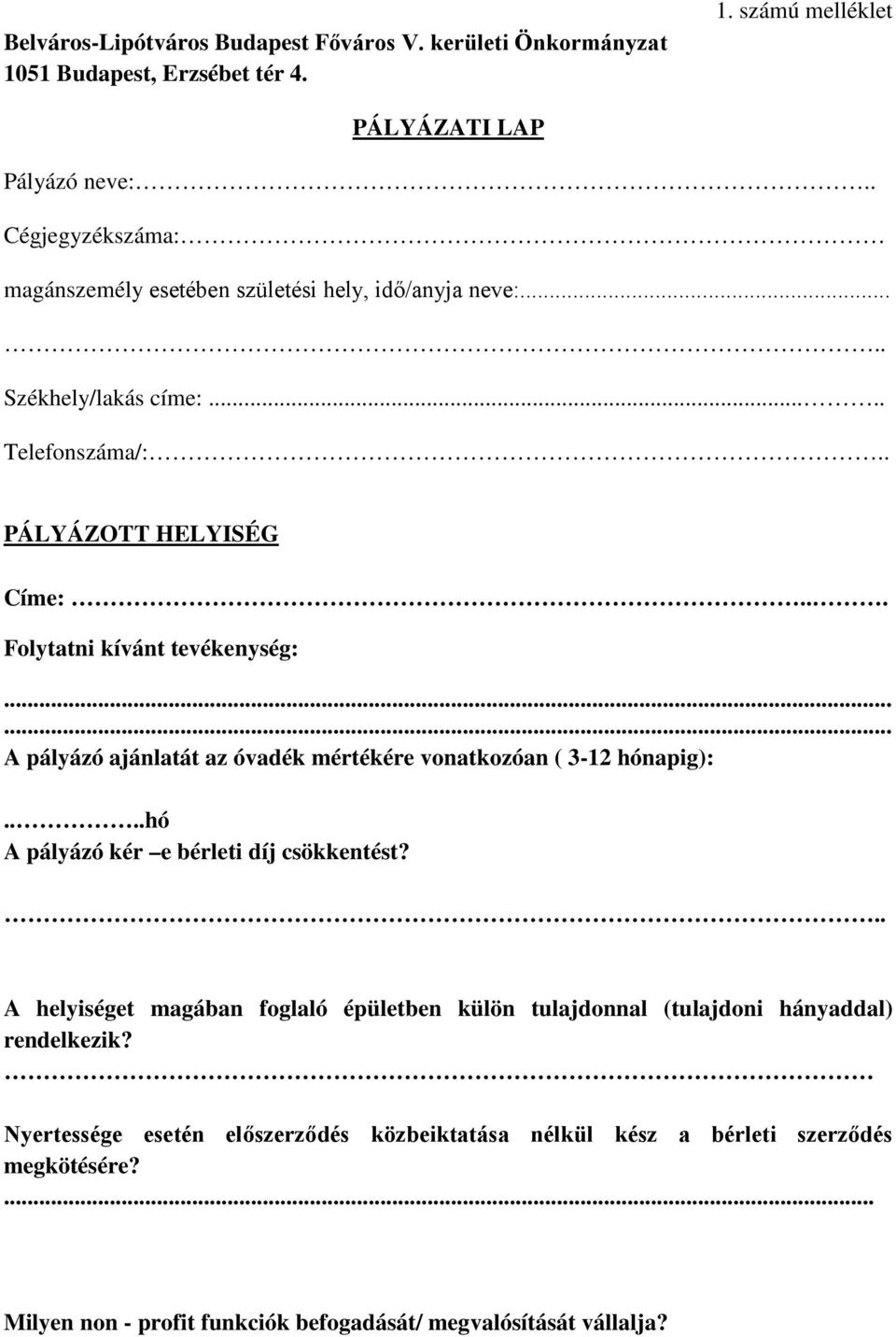 .. Folytatni kívánt tevékenység:...... A pályázó ajánlatát az óvadék mértékére vonatkozóan ( 3-12 hónapig):....hó A pályázó kér e bérleti díj csökkentést?