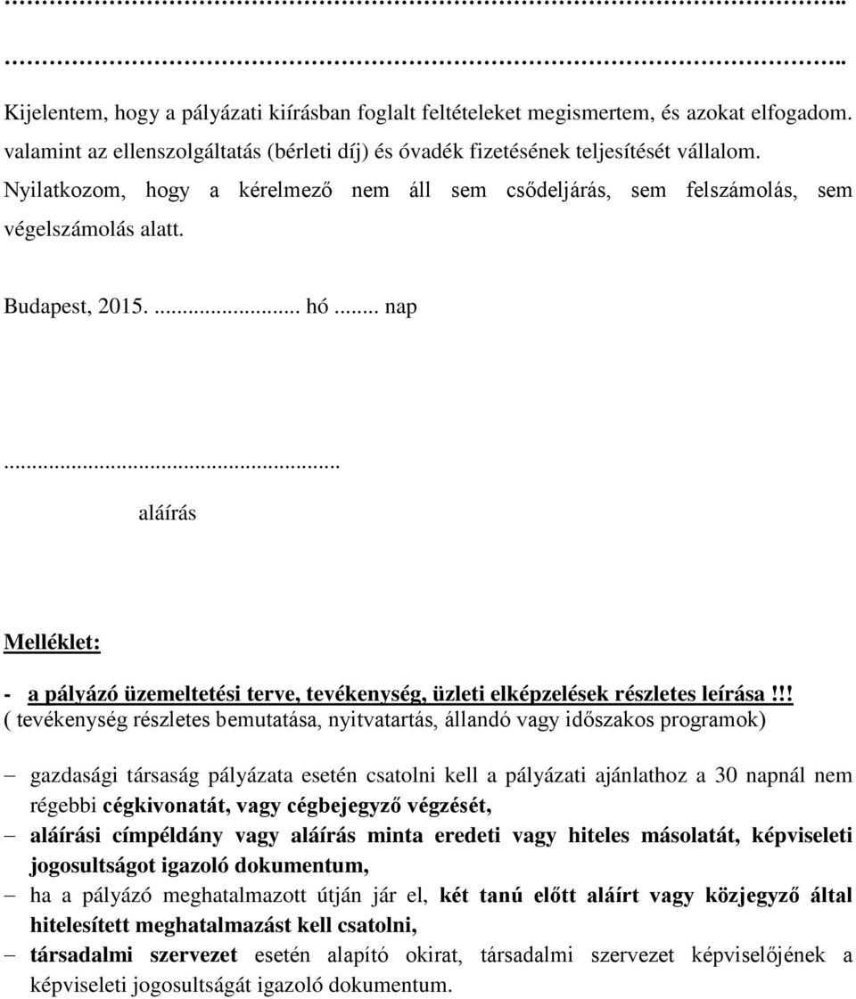 .. aláírás Melléklet: - a pályázó üzemeltetési terve, tevékenység, üzleti elképzelések részletes leírása!