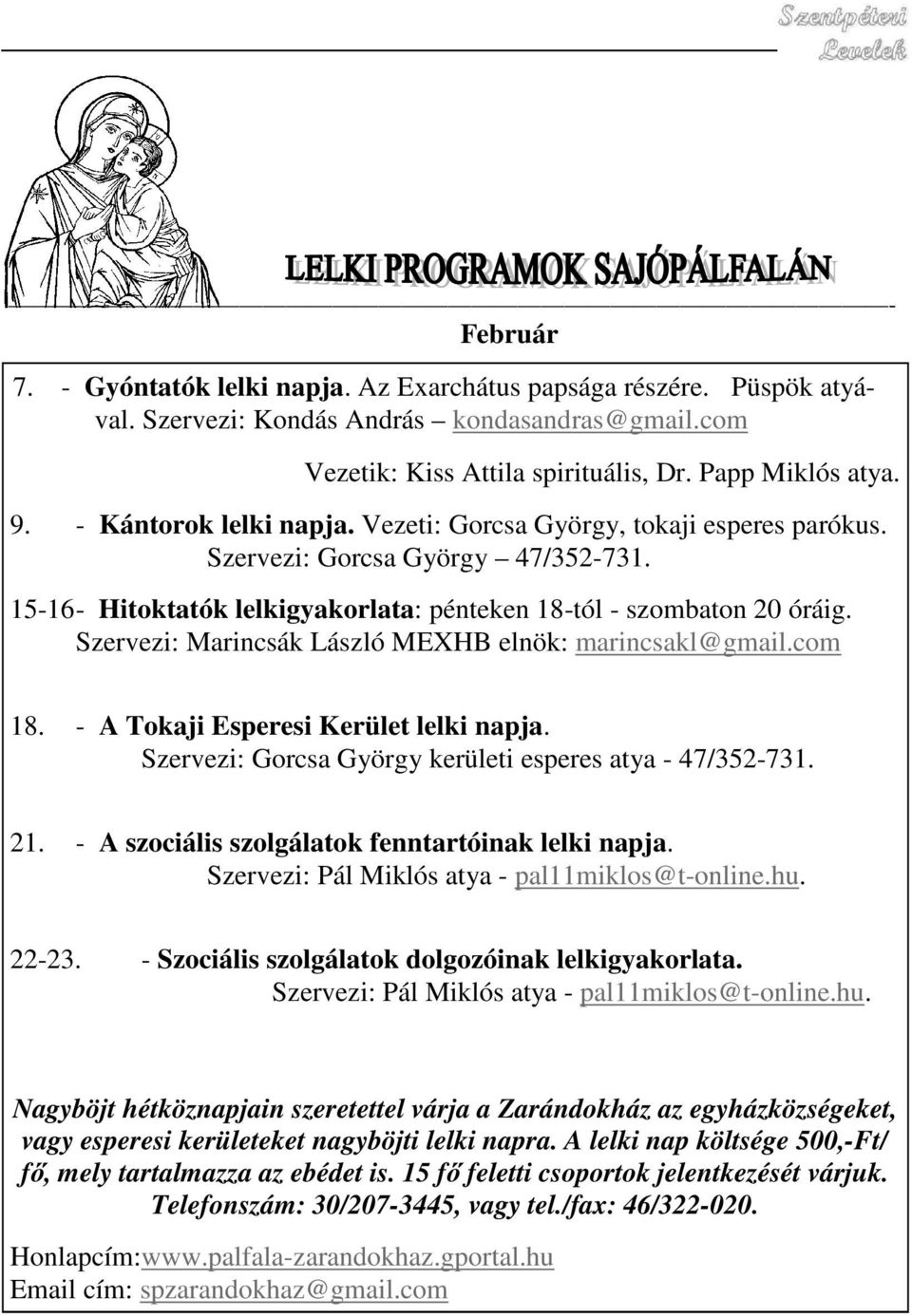 Szervezi: Marincsák László MEXHB elnök: marincsakl@gmail.com 18. - A Tokaji Esperesi Kerület lelki napja. Szervezi: Gorcsa György kerületi esperes atya - 47/352-731. 21.