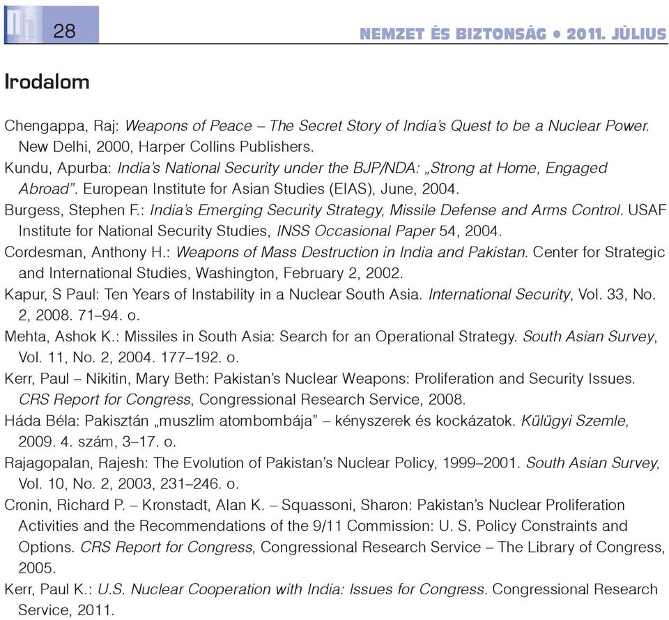 : India s Emerging Security Strategy, Missile Defense and Arms Control. USAF Institute for National Security Studies, INSS Occasional Paper 54, 2004. Cordesman, Anthony H.