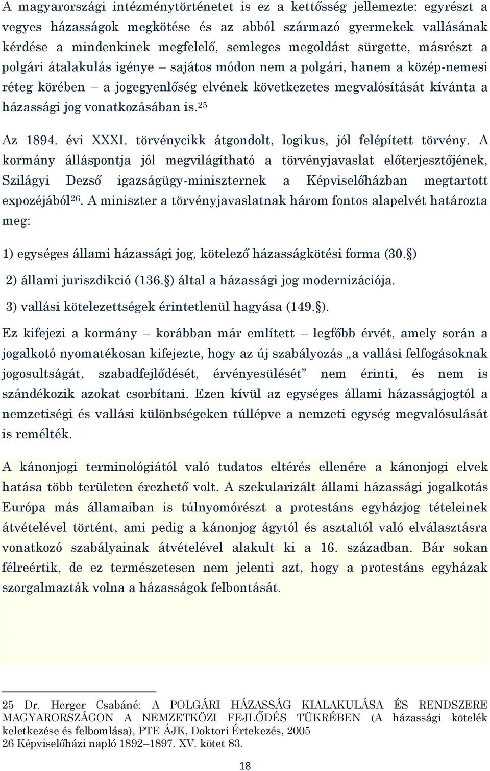 vonatkozásában is. 25 Az 1894. évi XXXI. törvénycikk átgondolt, logikus, jól felépített törvény.