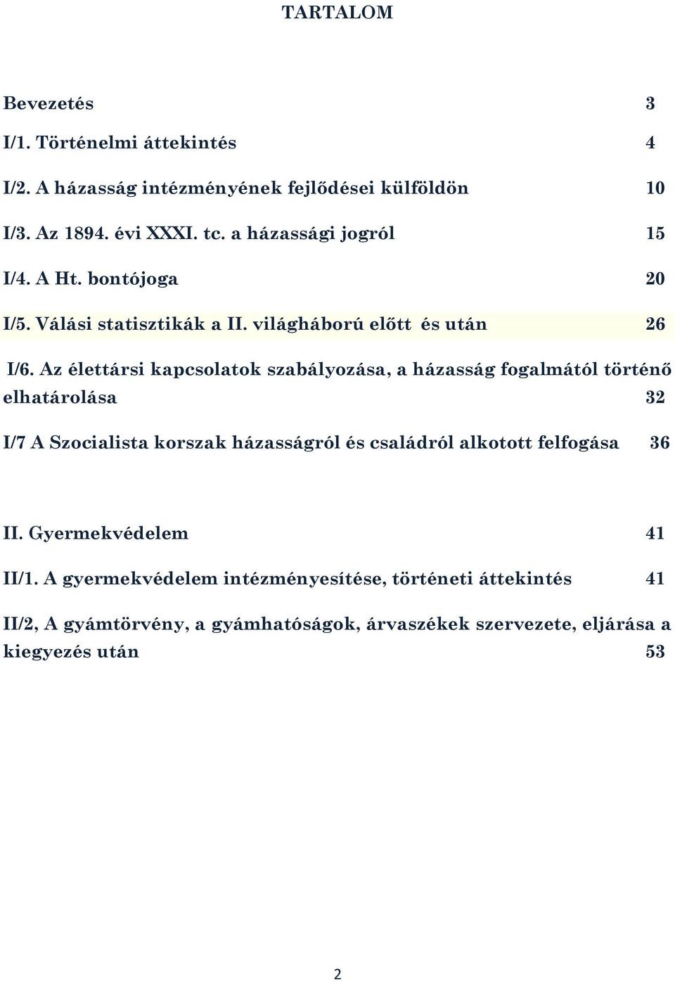 Az élettársi kapcsolatok szabályozása, a házasság fogalmától történő elhatárolása 32 I/7 A Szocialista korszak házasságról és családról alkotott