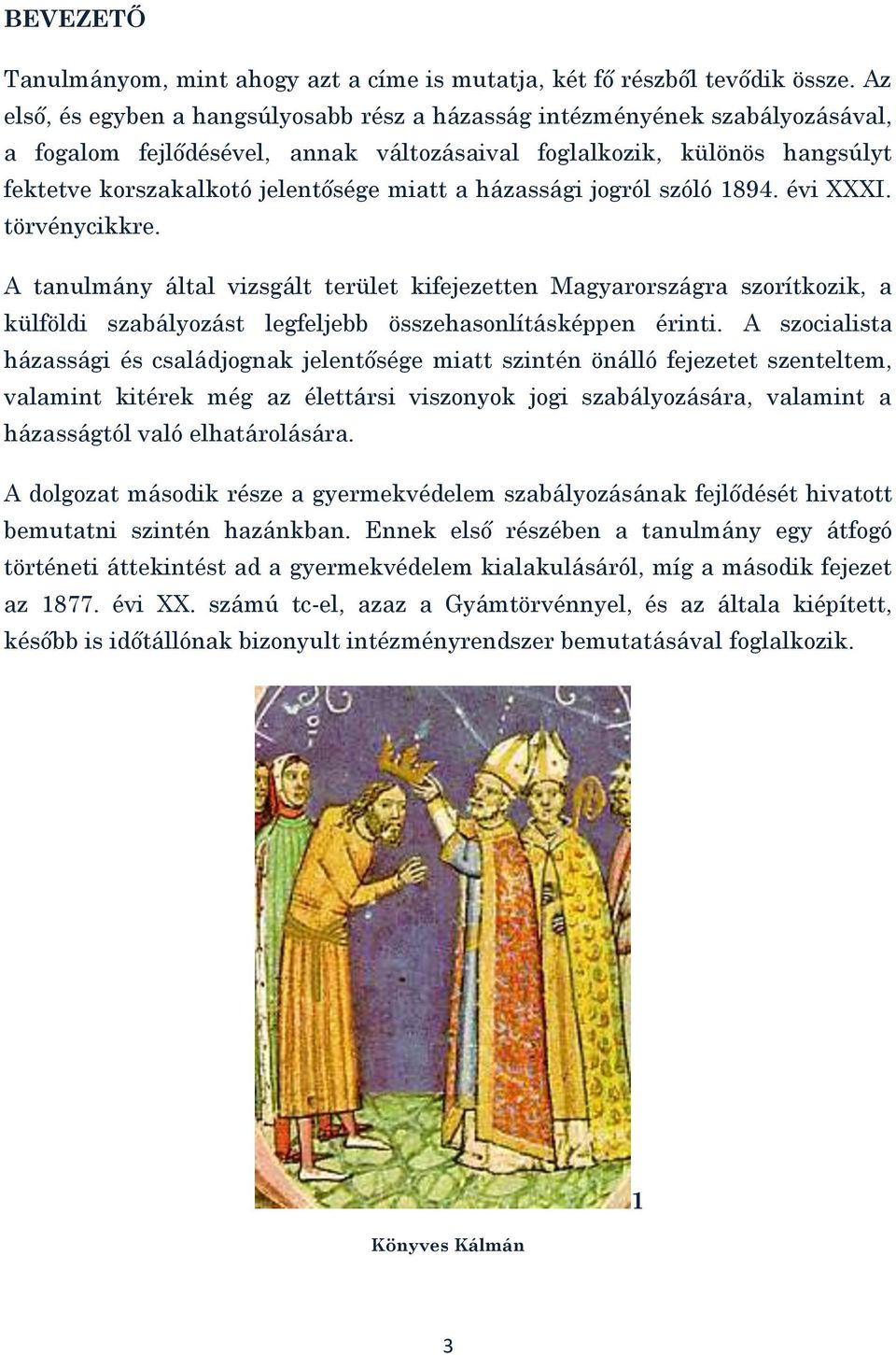 házassági jogról szóló 1894. évi XXXI. törvénycikkre. A tanulmány által vizsgált terület kifejezetten Magyarországra szorítkozik, a külföldi szabályozást legfeljebb összehasonlításképpen érinti.