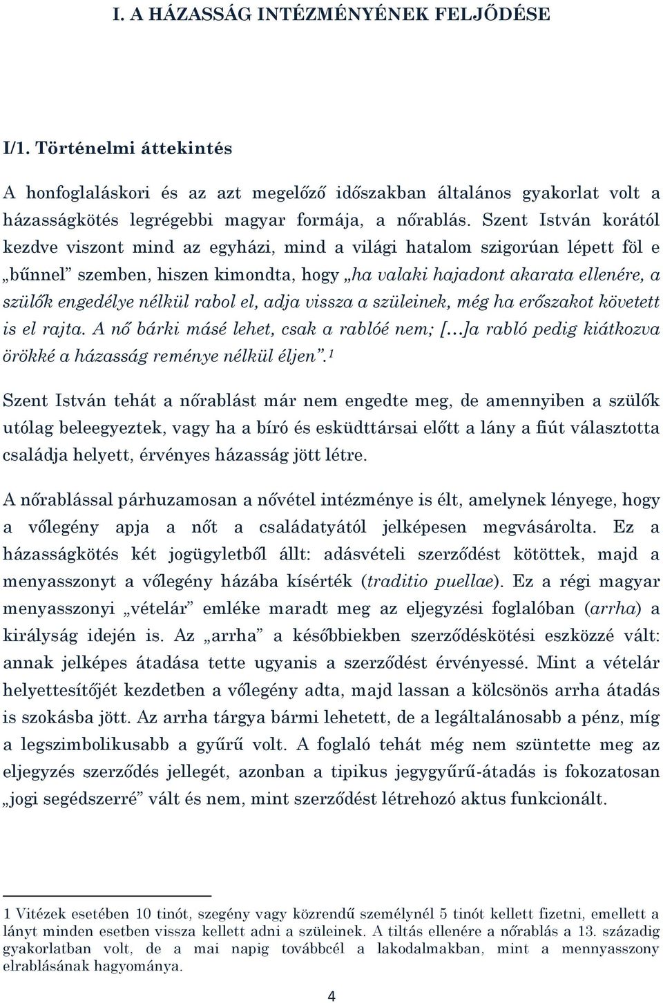 rabol el, adja vissza a szüleinek, még ha erőszakot követett is el rajta. A nő bárki másé lehet, csak a rablóé nem; [ ]a rabló pedig kiátkozva örökké a házasság reménye nélkül éljen.