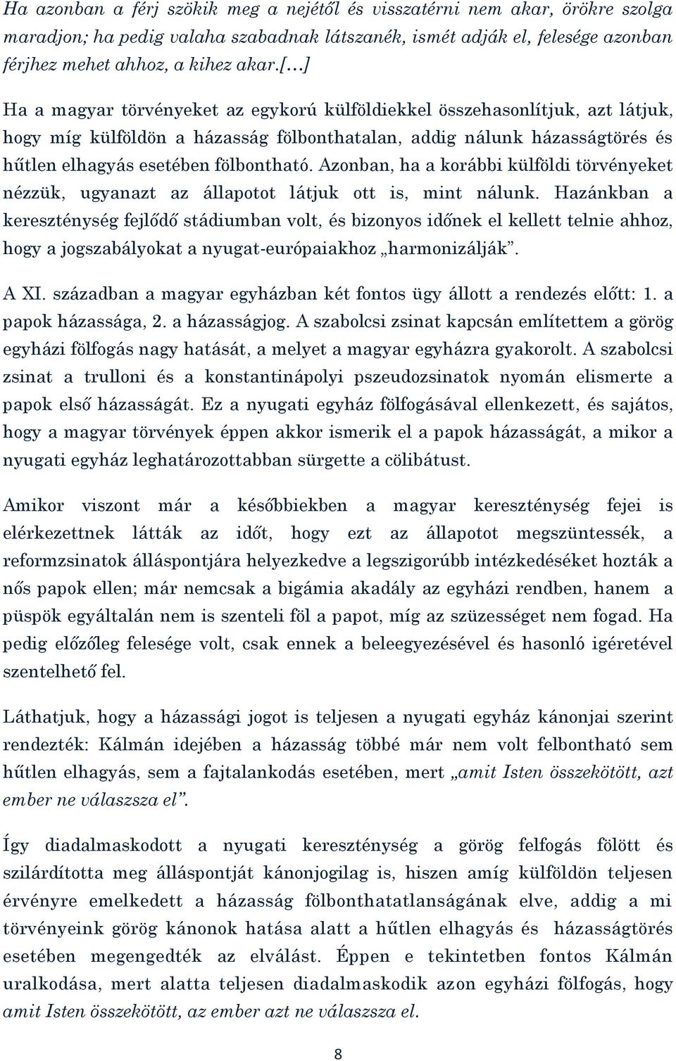 Azonban, ha a korábbi külföldi törvényeket nézzük, ugyanazt az állapotot látjuk ott is, mint nálunk.