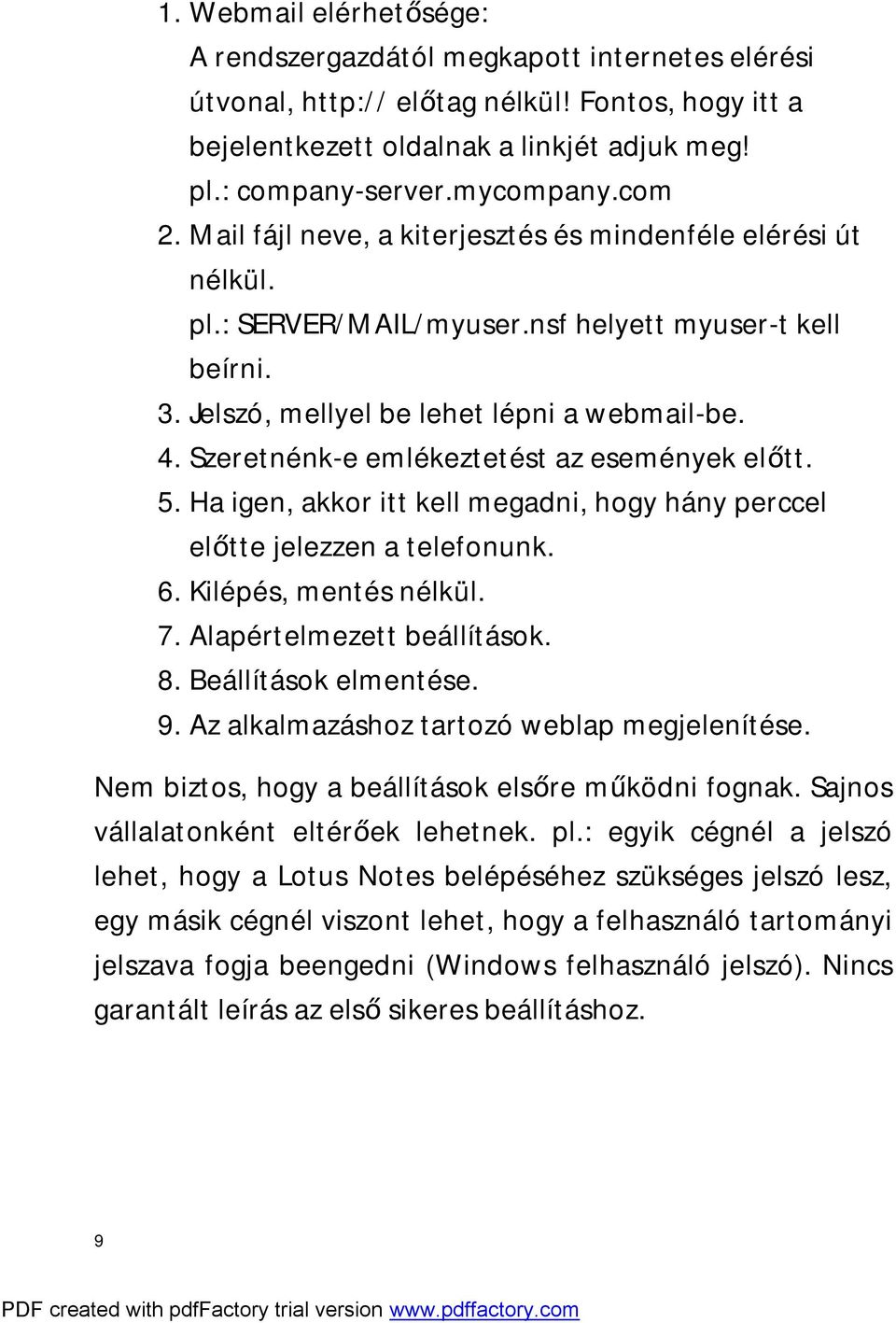 Szeretnénk-e emlékeztetést az események előtt. 5. Ha igen, akkor itt kell megadni, hogy hány perccel előtte jelezzen a telefonunk. 6. Kilépés, mentés nélkül. 7. Alapértelmezett beállítások. 8.