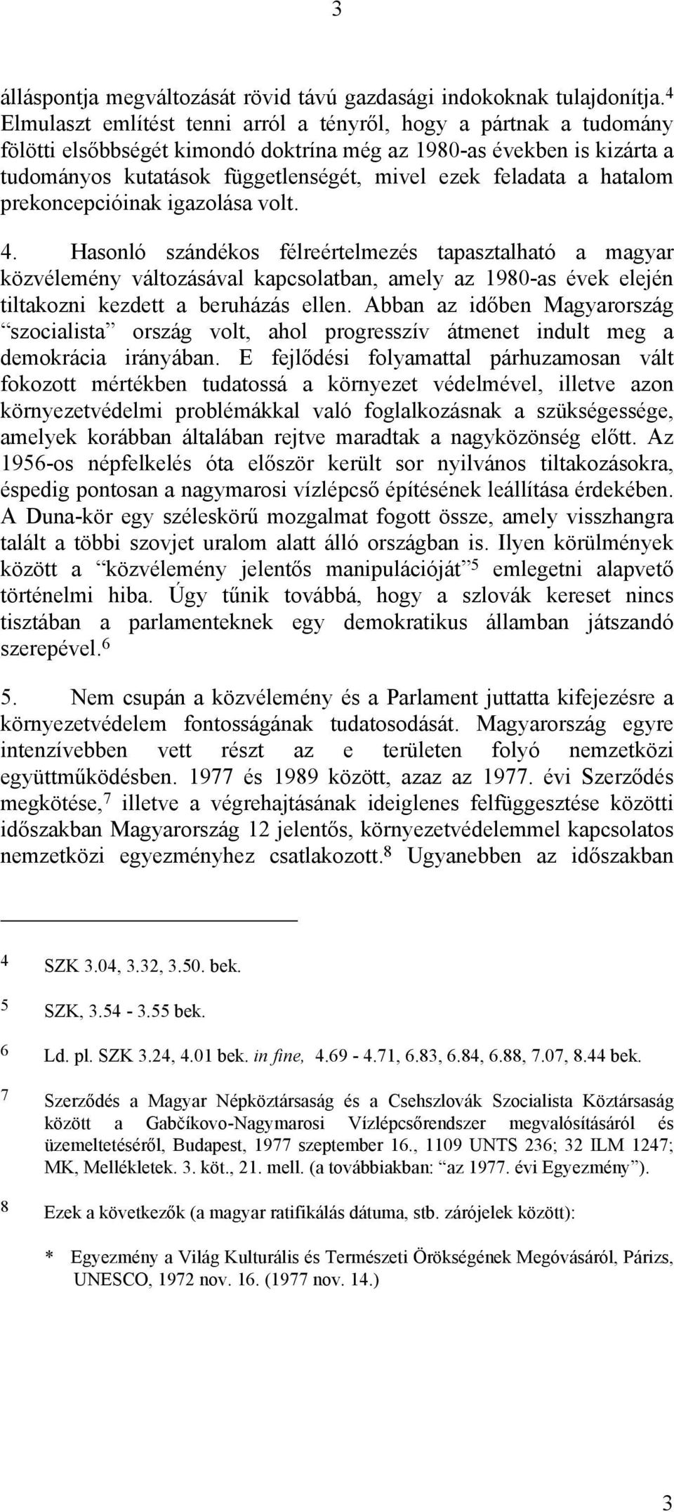 a hatalom prekoncepcióinak igazolása volt. 4.