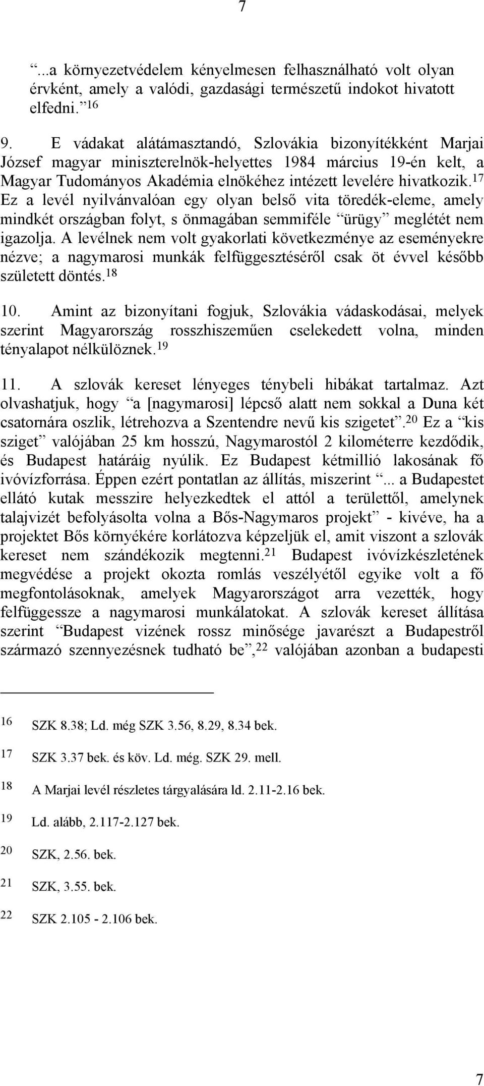 17 Ez a levél nyilvánvalóan egy olyan belső vita töredék-eleme, amely mindkét országban folyt, s önmagában semmiféle ürügy meglétét nem igazolja.