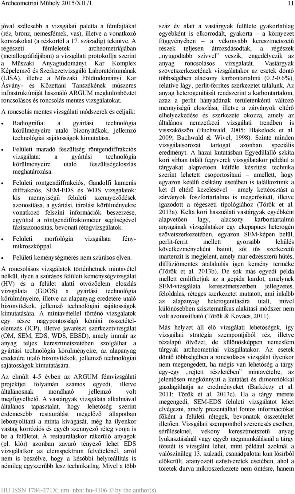 Műszaki Földtudományi Kar Ásvány- és Kőzettani Tanszékének műszeres infrastruktúráját használó ARGUM megkülönböztet roncsolásos és roncsolás mentes vizsgálatokat.