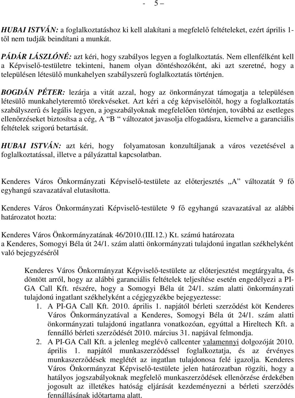 BOGDÁN PÉTER: lezárja a vitát azzal, hogy az önkormányzat támogatja a településen létesülı munkahelyteremtı törekvéseket.