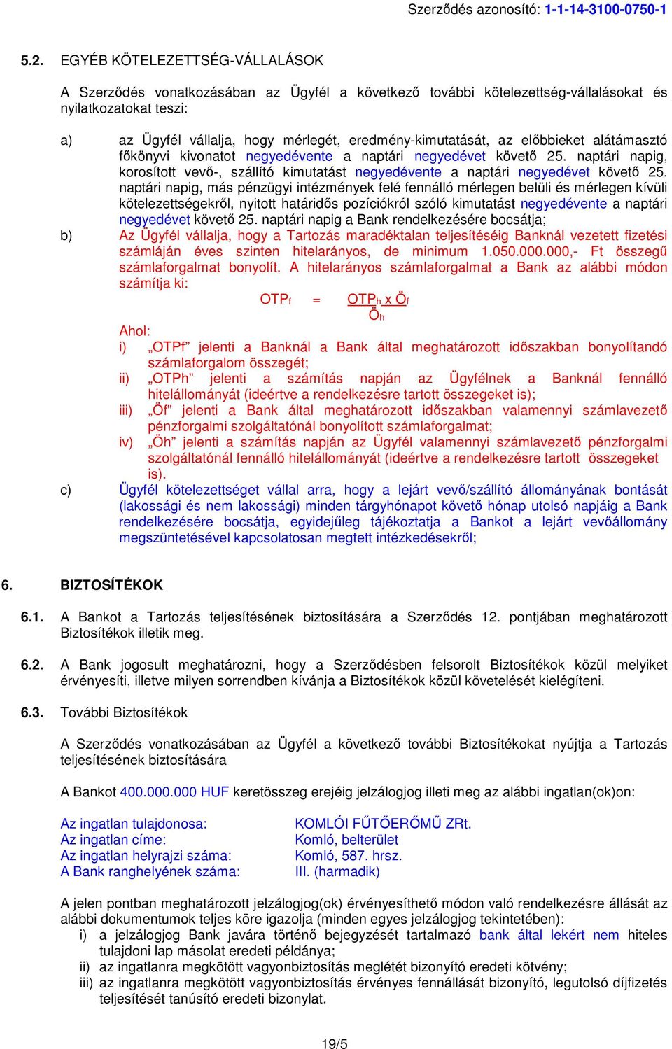 eredmény-kimutatását, az előbbieket alátámasztó főkönyvi kivonatot negyedévente a naptári negyedévet követő 25.