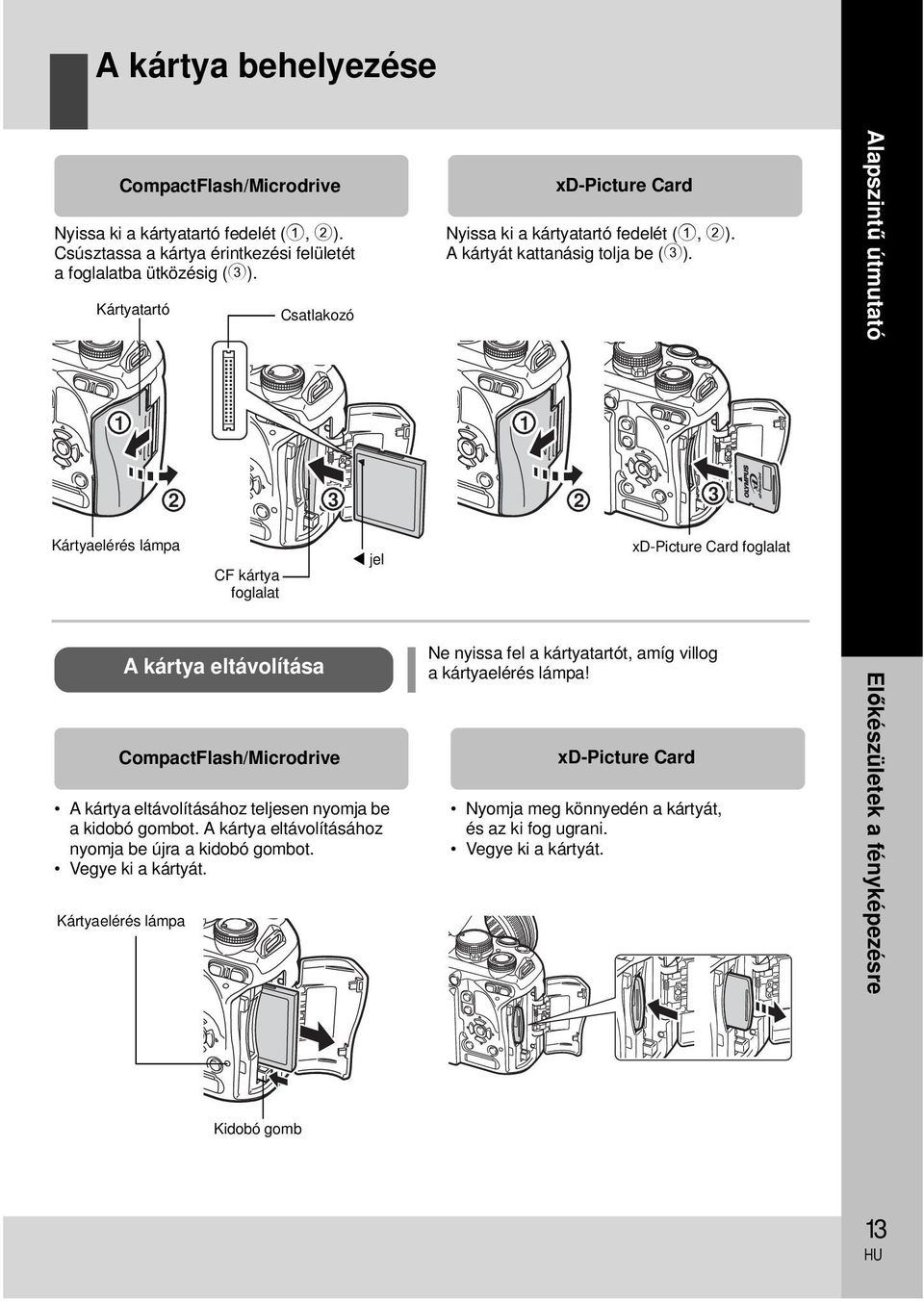 Alapszintű útmutató 1 1 2 3 2 3 Kártyaelérés lámpa CF kártya foglalat jel xd-picture Card foglalat A kártya eltávolítása CompactFlash/Microdrive A kártya eltávolításához teljesen nyomja be a