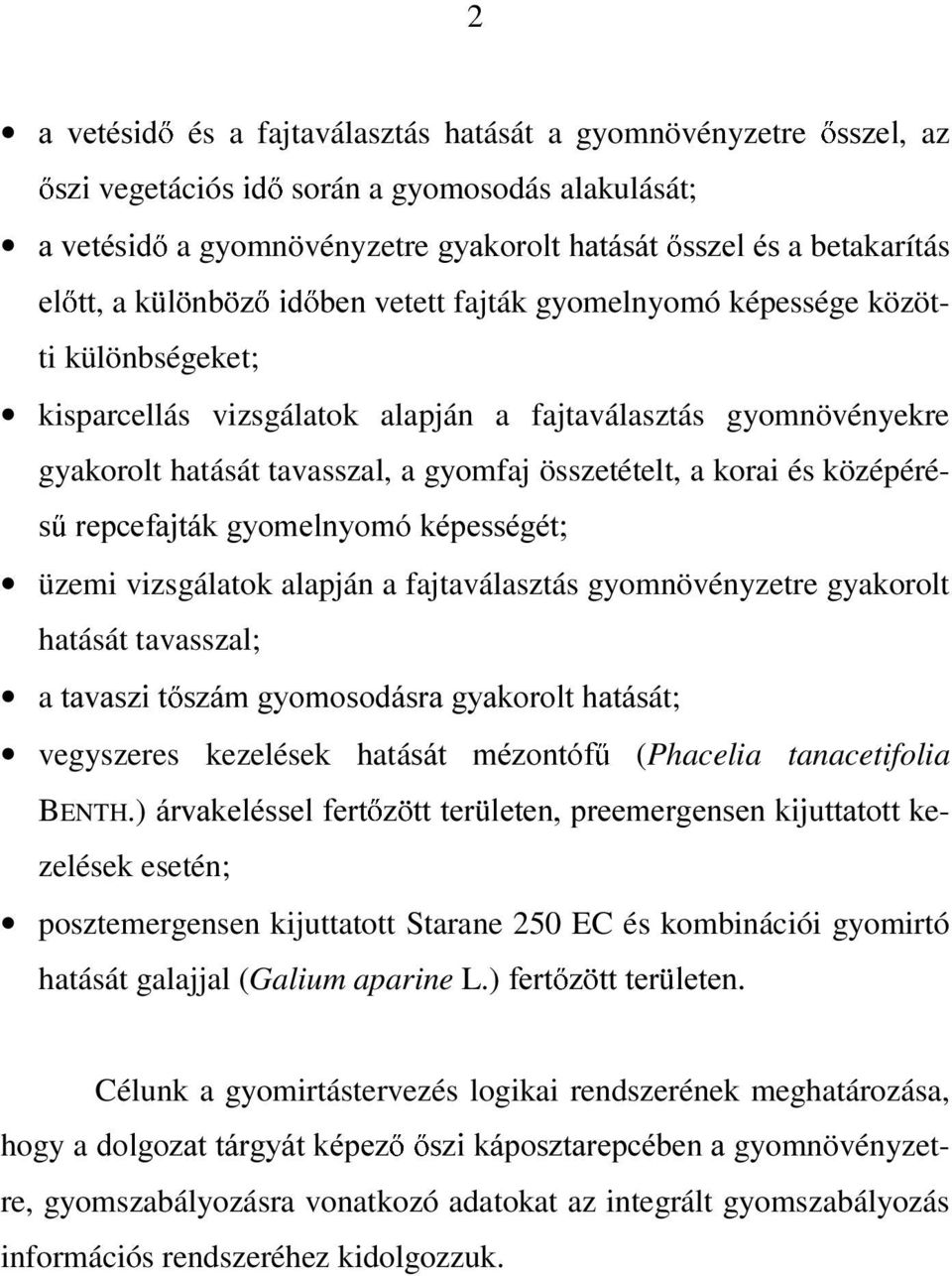 ) iuydnhopvvhoihuw D YHWpVLG és a fajtaválasztás hatását a gyomnövényzetre VV]HO, az V]L vegetációvlg során a gyomosodás alakulását; DYHWpVLG a gyomnövényzetrej\dnrurowkdwiviw VV]HOpVa betakarítás HO