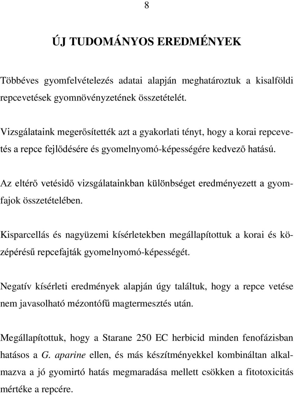 J\Rmfajok összetételében. Kisparcellás és nagyüzemi kísérletekben megállapítottuk a korai és kö- ]pspupv UHSFHIDMWiNJ\RPHOQ\RPy-képességét.