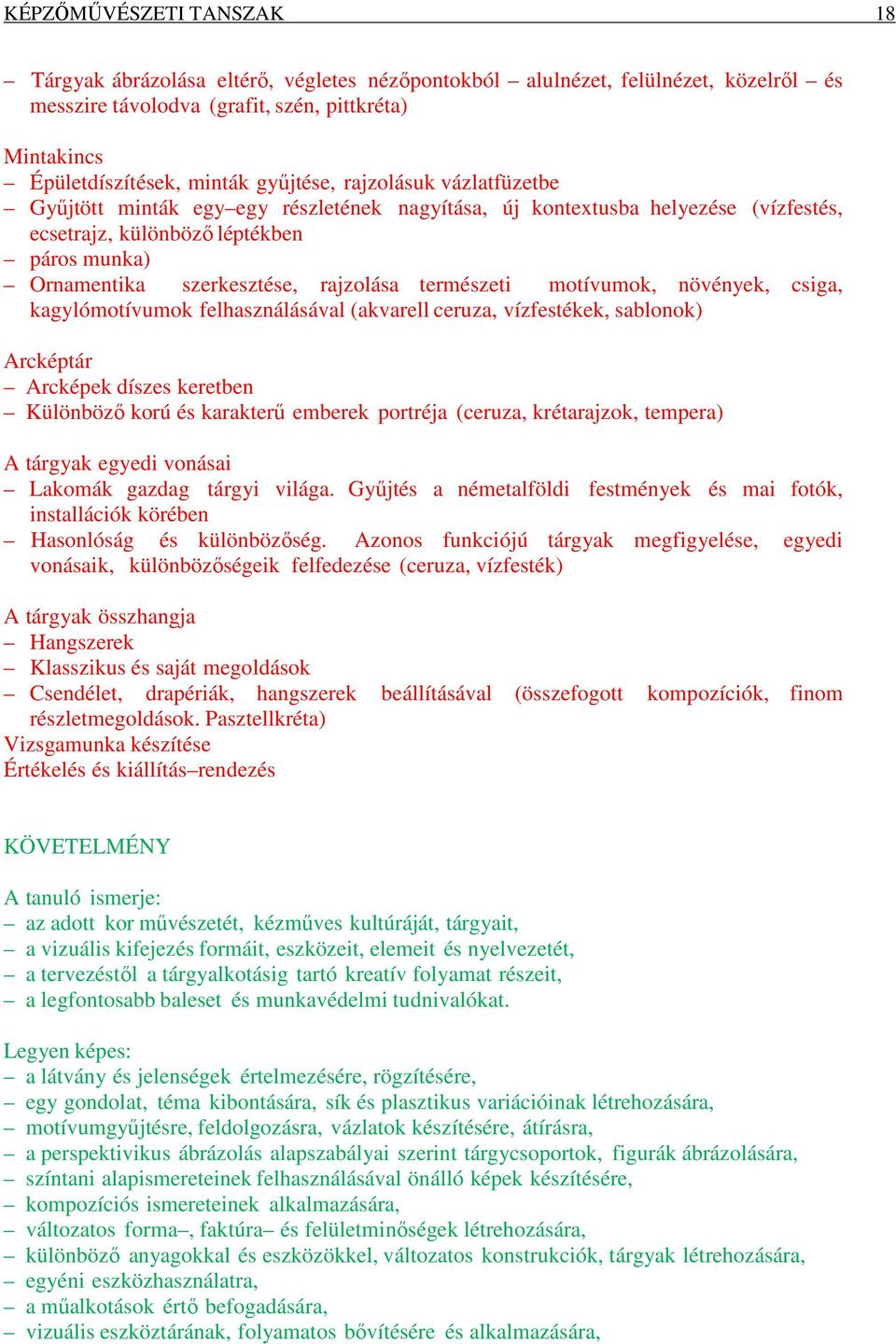 természeti motívumok, növények, csiga, kagylómotívumok felhasználásával (akvarell ceruza, vízfestékek, sablonok) Arcképtár Arcképek díszes keretben Különböző korú és karakterű emberek portréja