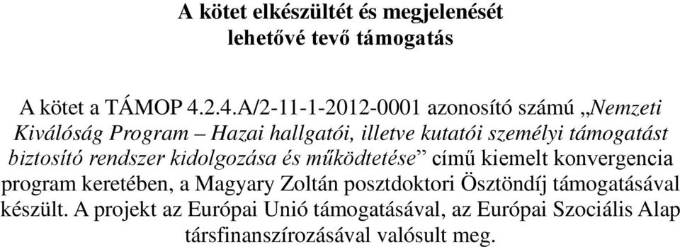 támogatást biztosító rendszer kidolgozása és működtetése című kiemelt konvergencia program keretében, a Magyary