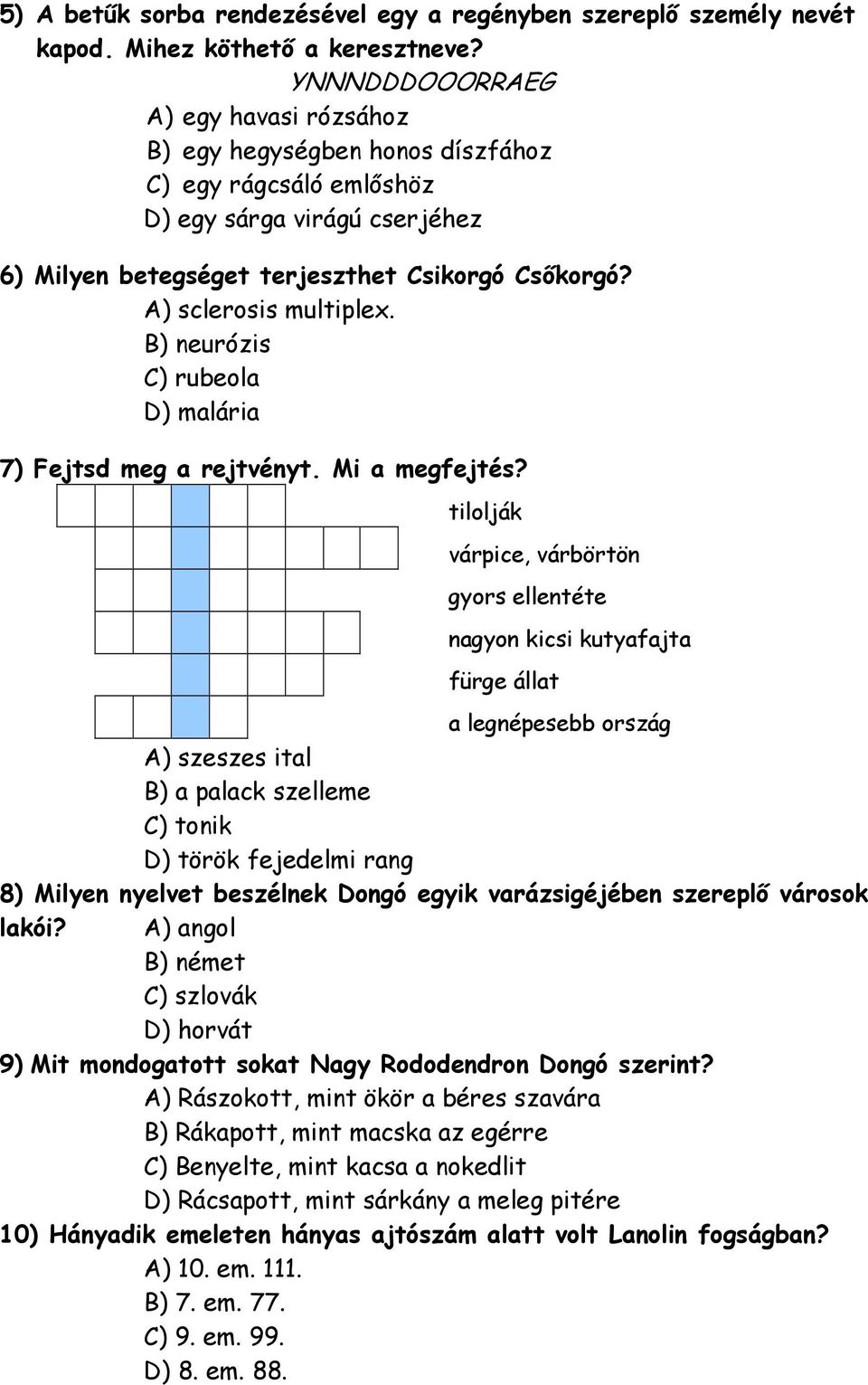 A) sclerosis multiplex. B) neurózis C) rubeola D) malária 7) Fejtsd meg a rejtvényt. Mi a megfejtés?