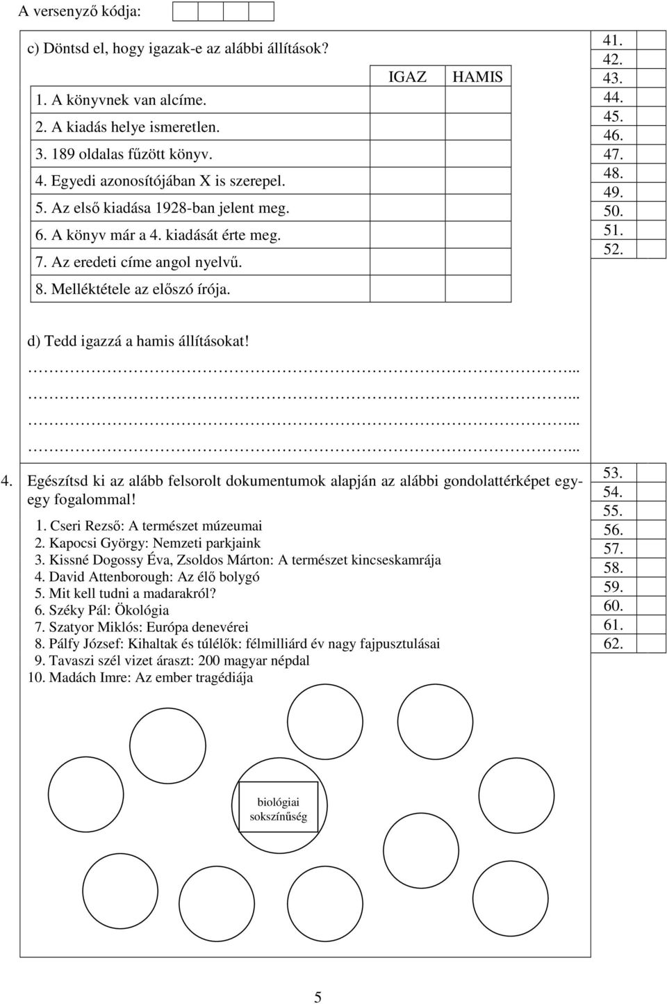 d) Tedd igazzá a hamis állításokat! 4. Egészítsd ki az alább felsorolt dokumentumok alapján az alábbi gondolattérképet egyegy fogalommal! 1. Cseri Rezső: A természet múzeumai 2.