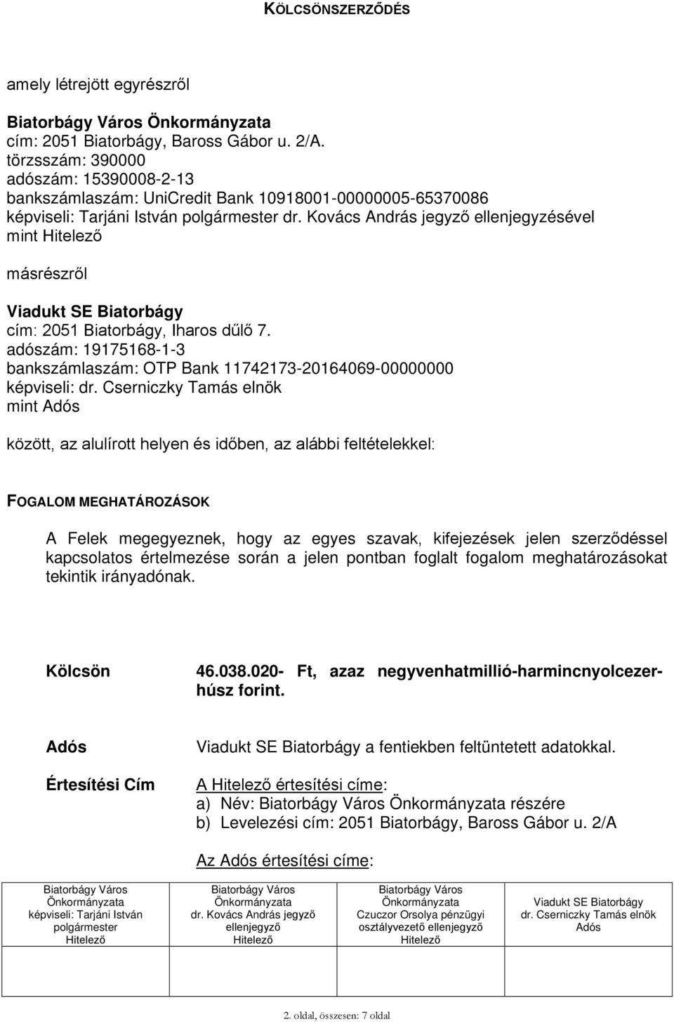 adószám: 19175168-1-3 bankszámlaszám: OTP Bank 11742173-20164069-00000000 képviseli: mint között, az alulírott helyen és időben, az alábbi feltételekkel: FOGALOM MEGHATÁROZÁSOK A Felek megegyeznek,