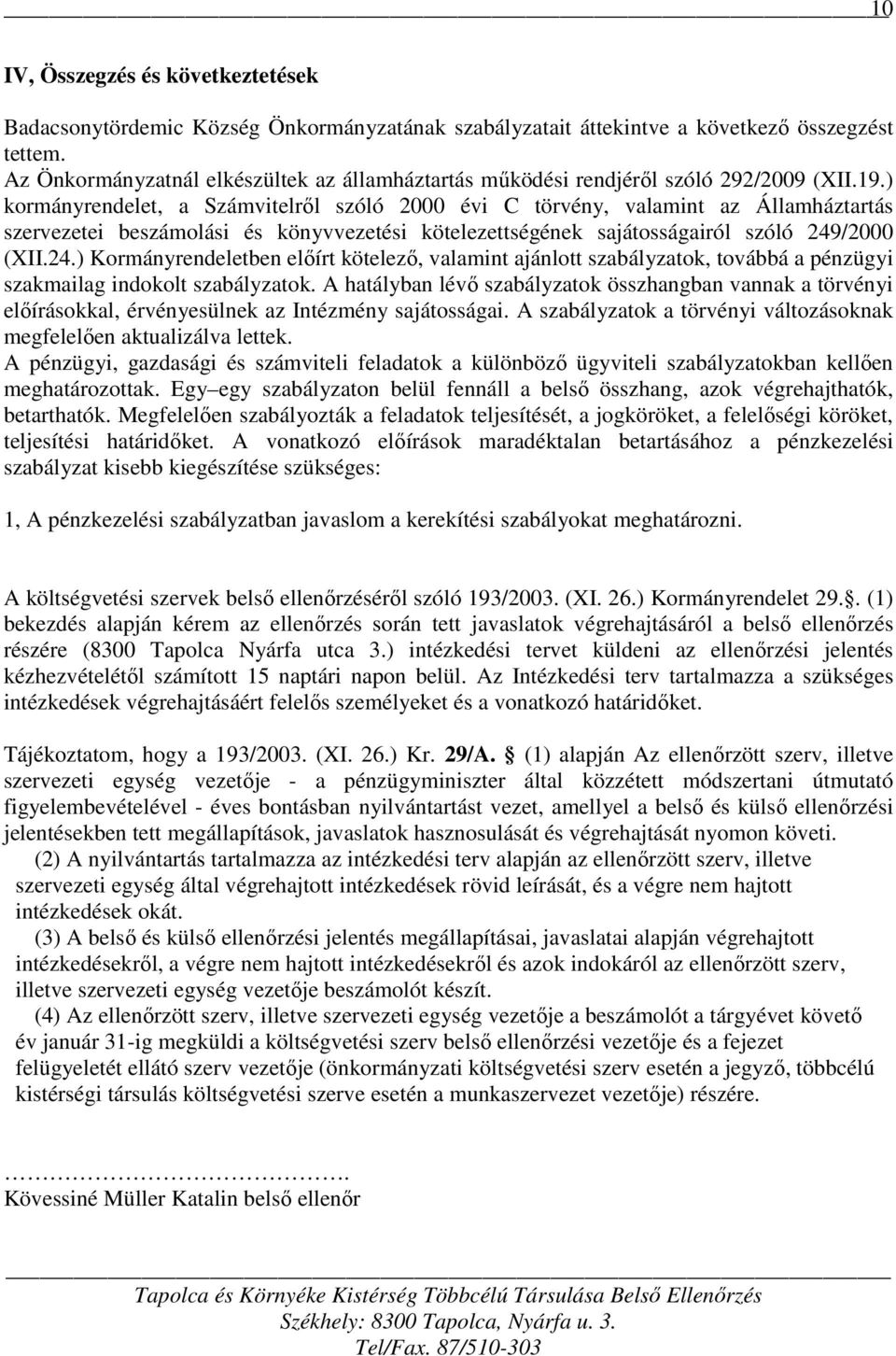 ) kormányrendelet, a Számvitelről szóló 2000 évi C törvény, valamint az Államháztartás szervezetei beszámolási és könyvvezetési kötelezettségének sajátosságairól szóló 249