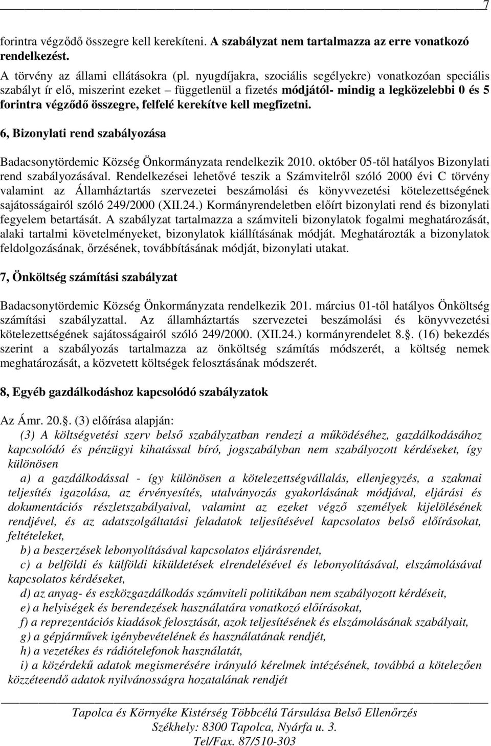 kell megfizetni. 6, Bizonylati rend szabályozása Badacsonytördemic Község Önkormányzata rendelkezik 2010. október 05-től hatályos Bizonylati rend szabályozásával.